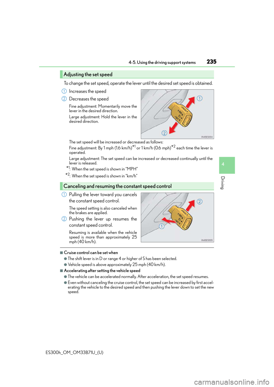 Lexus ES300h 2016  Owners Manual (OM33B71U) ES300h_OM_OM33B71U_(U)
2354-5. Using the driving support systems
4
Driving
To change the set speed, operate the lever until the desired set speed is obtained.Increases the speed
Decreases the speed
Fi