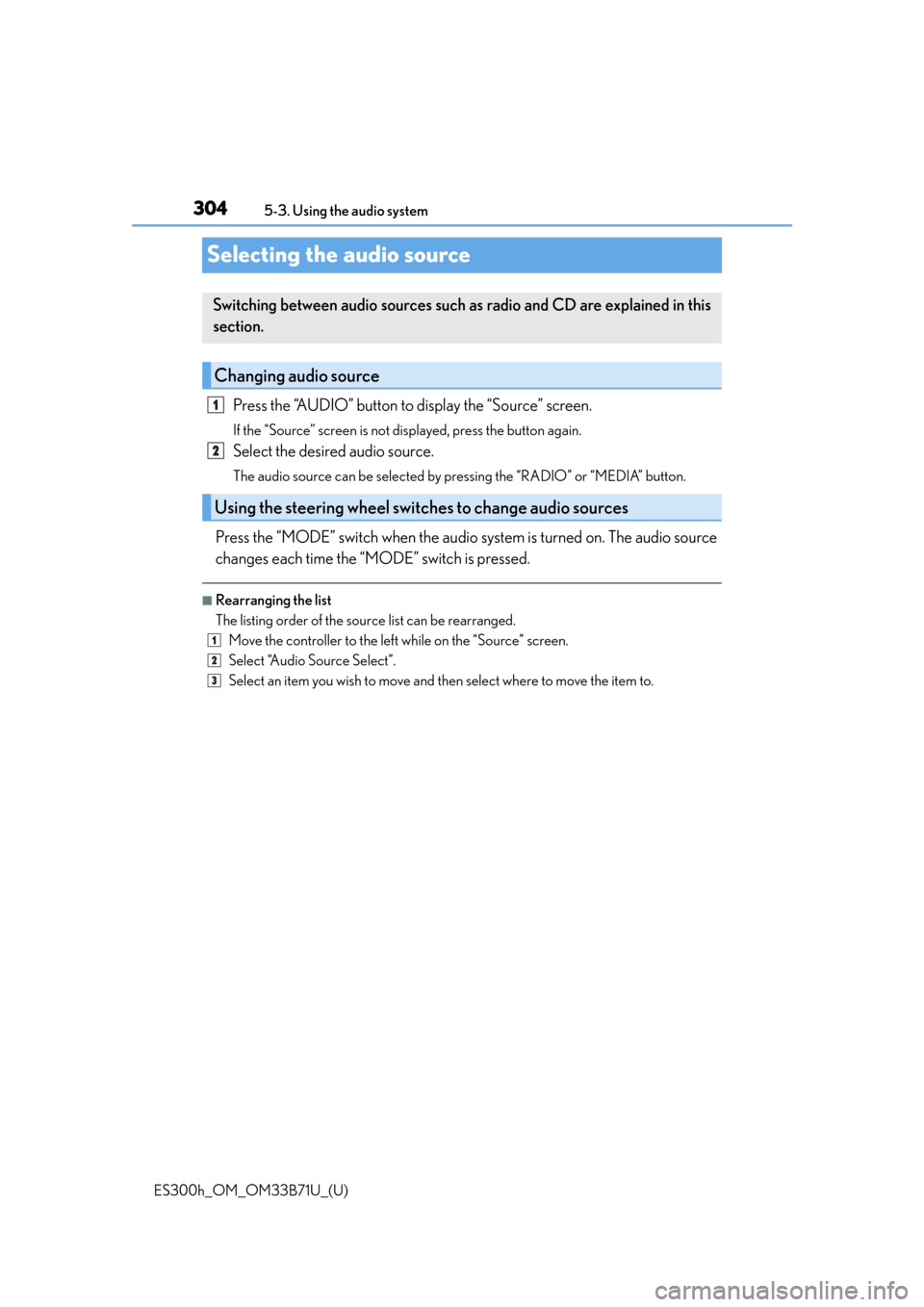 Lexus ES300h 2016  Owners Manual (OM33B71U) 304
ES300h_OM_OM33B71U_(U)5-3. Using the audio system
Selecting the audio source
Press the “AUDIO” button to display the “Source” screen. 
If the “Source” screen is not displayed, press th