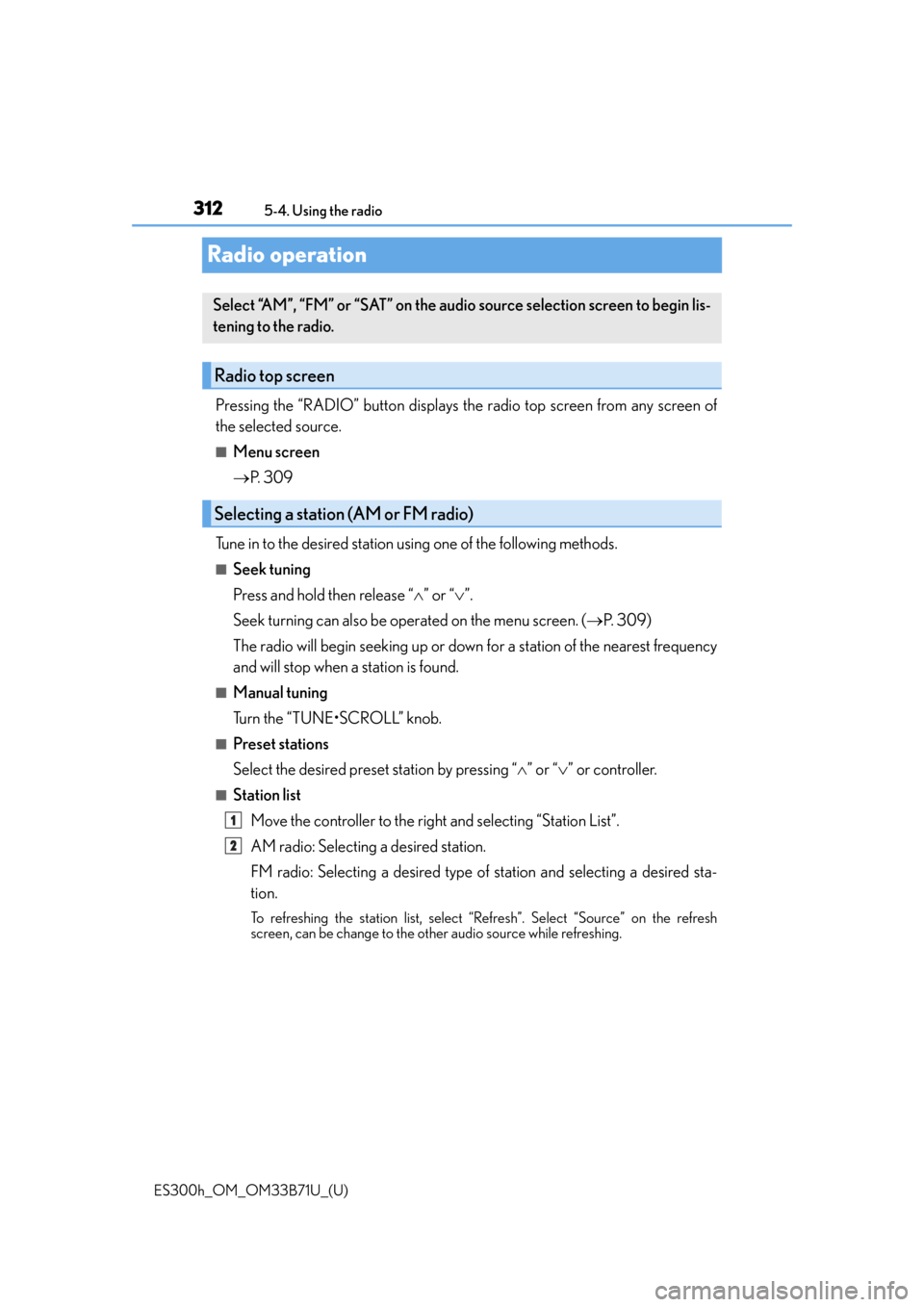 Lexus ES300h 2016 Owners Manual (OM33B71U) 312
ES300h_OM_OM33B71U_(U)5-4. Using the radio
Radio operation
Pressing the “RADIO” button displays the radio top screen from any screen of
the selected source.
■Menu screen
P. 3 0 9
Tune i Lexus ES300h 2016 Owners Manual (OM33B71U) 312
ES300h_OM_OM33B71U_(U)5-4. Using the radio
Radio operation
Pressing the “RADIO” button displays the radio top screen from any screen of
the selected source.
■Menu screen
P. 3 0 9
Tune i