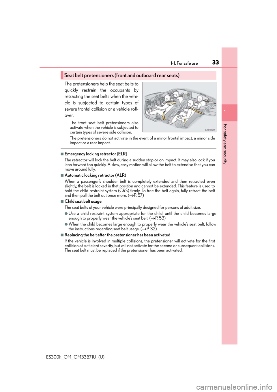 Lexus ES300h 2016  Owners Manual (OM33B71U) 331-1. For safe use
ES300h_OM_OM33B71U_(U)
1
For safety and security
The pretensioners help the seat belts to
quickly restrain the occupants by
retracting the seat belts when the vehi-
cle is subjecte