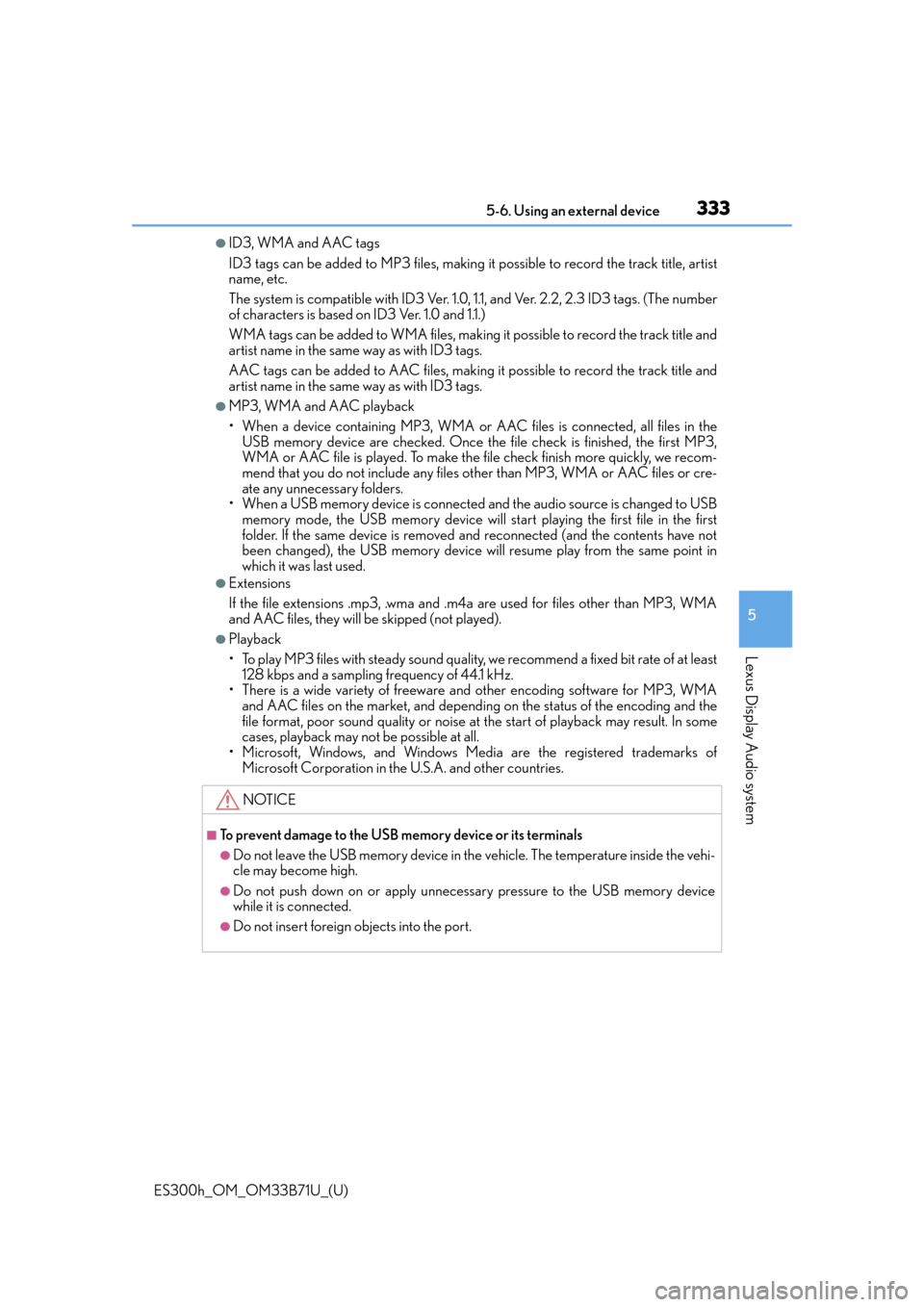 Lexus ES300h 2016  Owners Manual (OM33B71U) ES300h_OM_OM33B71U_(U)
3335-6. Using an external device
5
Lexus Display Audio system
●ID3, WMA and AAC tags
ID3 tags can be added to MP3 files, making it possible to record the track title, artist
n