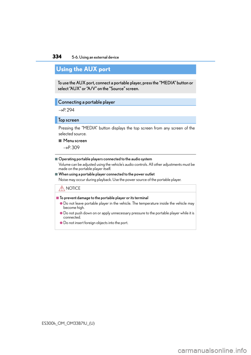 Lexus ES300h 2016  Owners Manual (OM33B71U) 334
ES300h_OM_OM33B71U_(U)5-6. Using an external device
Using the AUX port

P.  2 9 4
Pressing the “MEDIA” button displays the top screen from any screen of the
selected source.
■Menu screen
