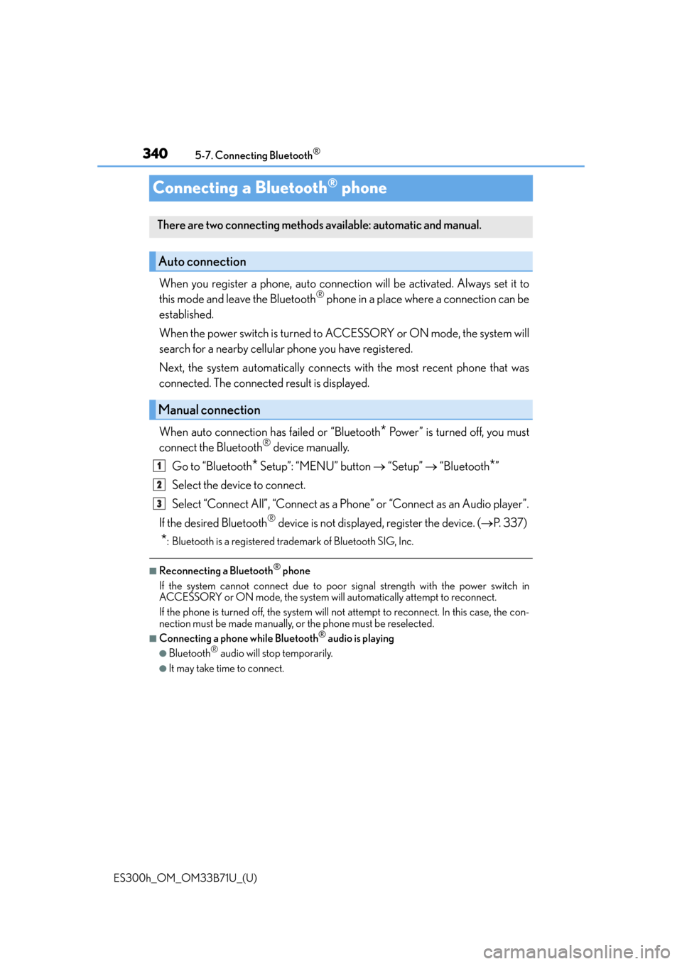 Lexus ES300h 2016 Owners Manual (OM33B71U) 340
ES300h_OM_OM33B71U_(U)5-7. Connecting Bluetooth
®
Connecting a Bluetooth® phone
When you register a phone, auto connection will be activated. Always set it to
this mode and leave the Bluetooth® Lexus ES300h 2016 Owners Manual (OM33B71U) 340
ES300h_OM_OM33B71U_(U)5-7. Connecting Bluetooth
®
Connecting a Bluetooth® phone
When you register a phone, auto connection will be activated. Always set it to
this mode and leave the Bluetooth®