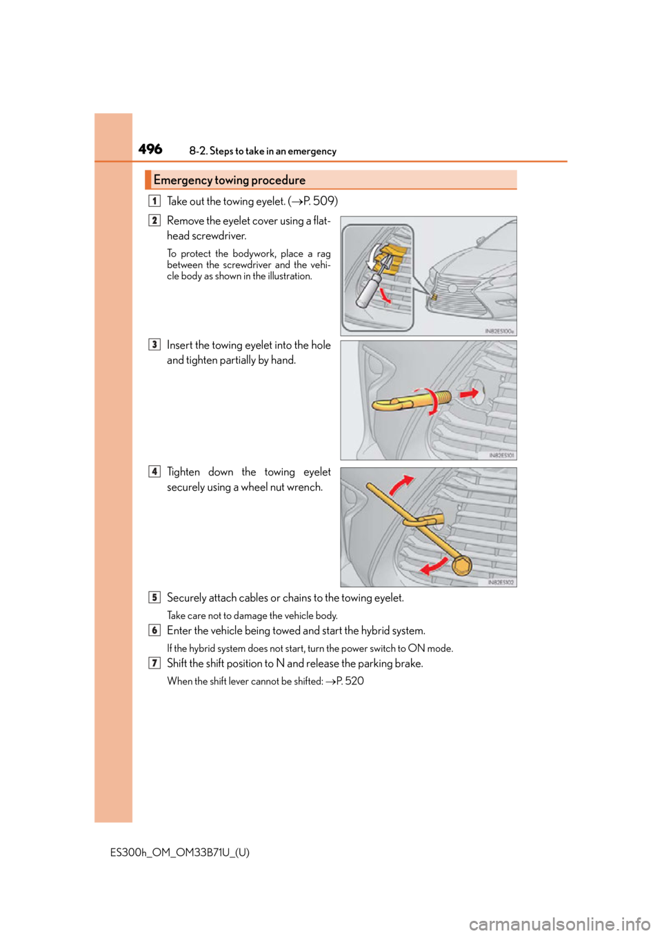 Lexus ES300h 2016  Owners Manual (OM33B71U) 4968-2. Steps to take in an emergency
ES300h_OM_OM33B71U_(U)
Take out the towing eyelet. (P.  5 0 9 )
Remove the eyelet cover using a flat-
head screwdriver. 
To protect the bodywork, place a rag
b