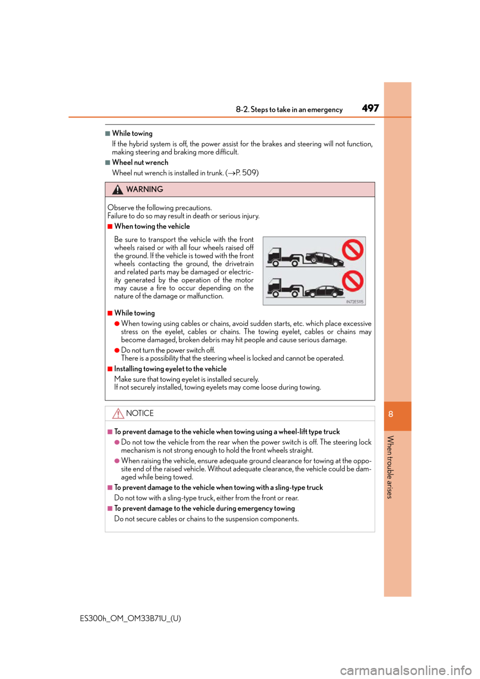 Lexus ES300h 2016  Owners Manual (OM33B71U) 4978-2. Steps to take in an emergency
ES300h_OM_OM33B71U_(U)
8
When trouble arises
■While towing
If the hybrid system is off, the power assist  for the brakes and steering will not function,
making 