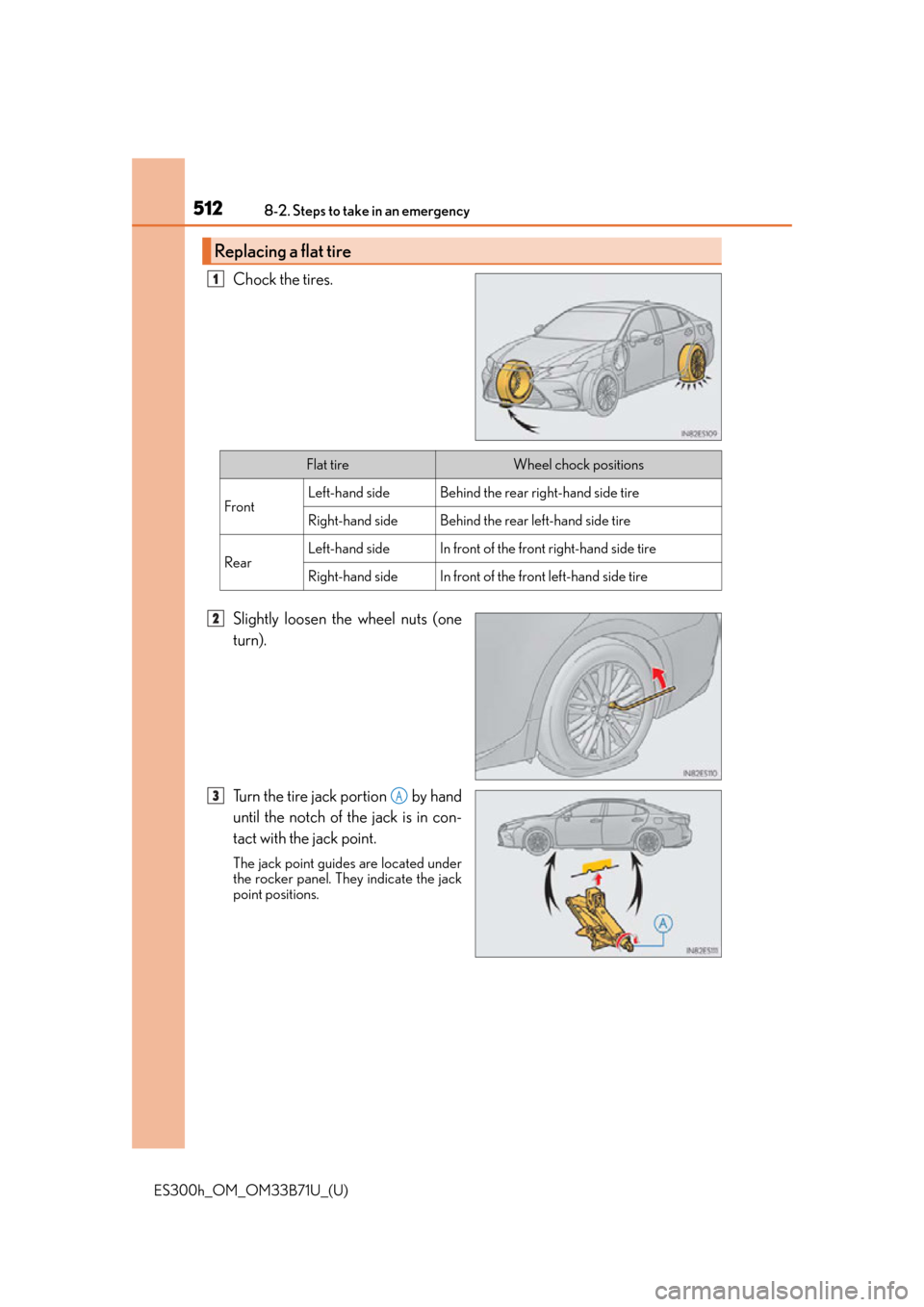 Lexus ES300h 2016  Owners Manual (OM33B71U) 5128-2. Steps to take in an emergency
ES300h_OM_OM33B71U_(U)
Chock the tires.
Slightly loosen the wheel nuts (one
turn).
Turn the tire jack portion   by hand
until the notch of the jack is in con-
tac