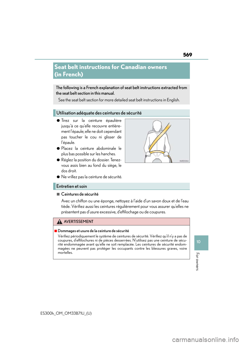 Lexus ES300h 2016 Owners Manual (OM33B71U) 569
ES300h_OM_OM33B71U_(U)
10
For owners
Seat belt instructions for Canadian owners
(in French)
●Tirez sur la ceinture épaulière
jusqu’à ce qu’elle recouvre entière-
ment l’épaule; elle Lexus ES300h 2016 Owners Manual (OM33B71U) 569
ES300h_OM_OM33B71U_(U)
10
For owners
Seat belt instructions for Canadian owners
(in French)
●Tirez sur la ceinture épaulière
jusqu’à ce qu’elle recouvre entière-
ment l’épaule; elle