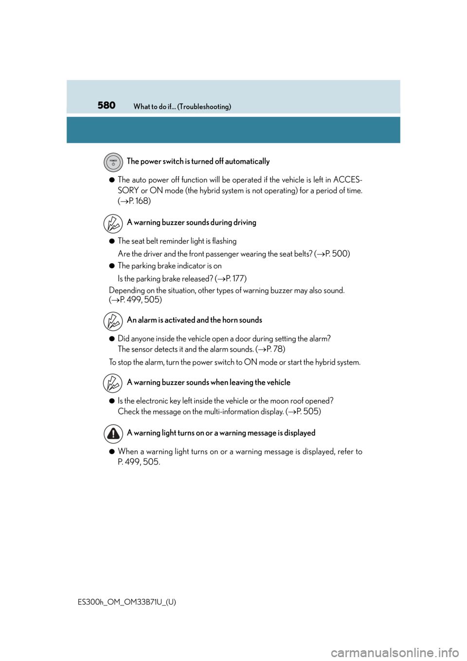 Lexus ES300h 2016  Owners Manual (OM33B71U) 580What to do if... (Troubleshooting)
ES300h_OM_OM33B71U_(U)
●The auto power off function will be oper ated if the vehicle is left in ACCES-
SORY or ON mode (the hybrid system is  not operating) for