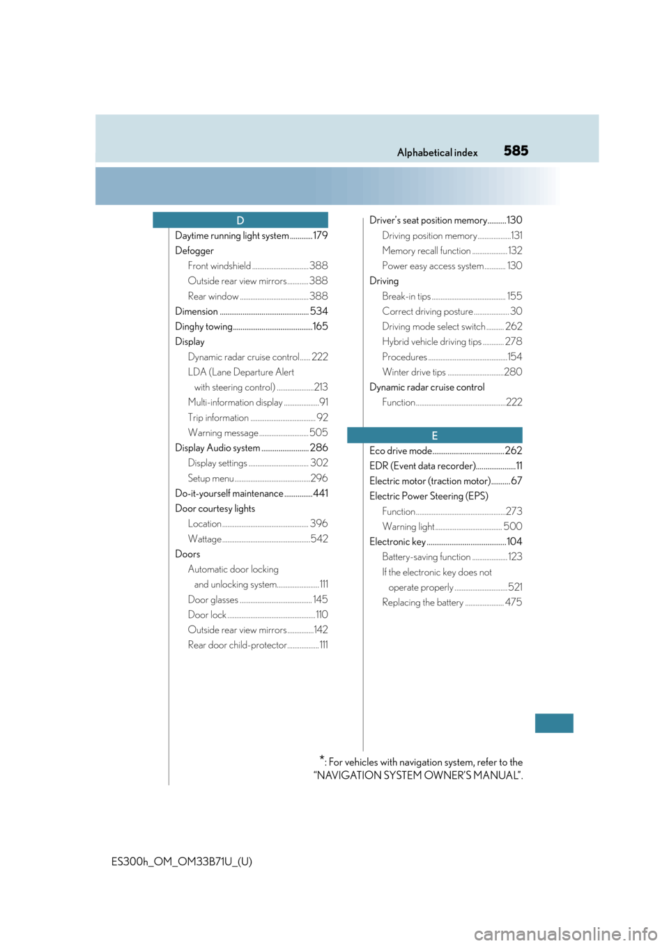 Lexus ES300h 2016  Owners Manual (OM33B71U) 585Alphabetical index
ES300h_OM_OM33B71U_(U)
Daytime running light system ............ 179
DefoggerFront windshield ................................ 388
Outside rear view mirrors ............ 388
Rear
