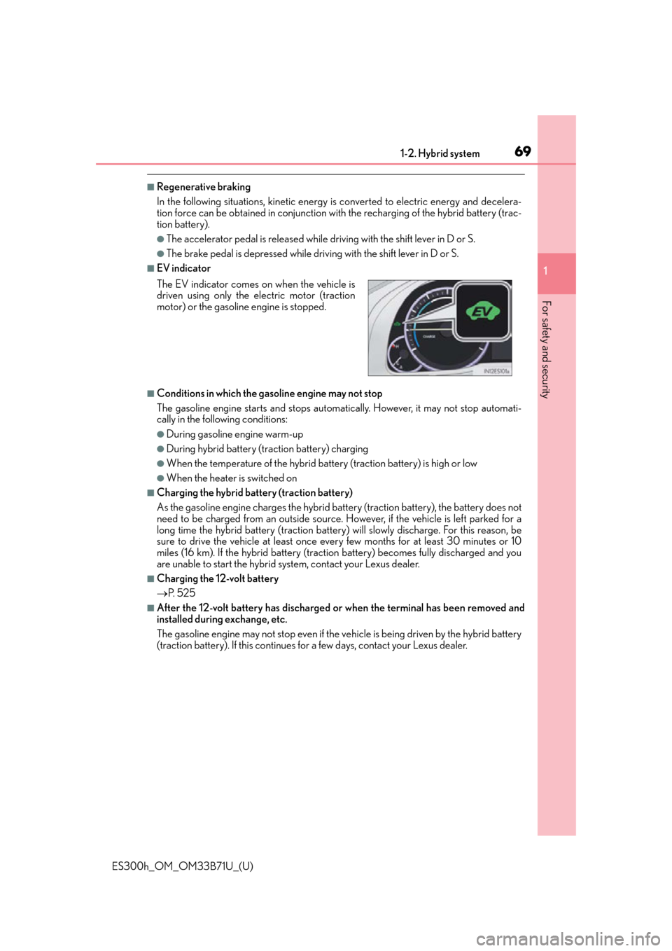 Lexus ES300h 2016 (OM33B71U) Repair Manual 691-2. Hybrid system
ES300h_OM_OM33B71U_(U)
1
For safety and security
■Regenerative braking
In the following situations, kinetic energy is converted to electric energy and decelera-
tion force can Lexus ES300h 2016 (OM33B71U) Repair Manual 691-2. Hybrid system
ES300h_OM_OM33B71U_(U)
1
For safety and security
■Regenerative braking
In the following situations, kinetic energy is converted to electric energy and decelera-
tion force can