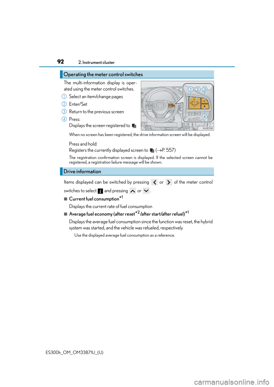 Lexus ES300h 2016 (OM33B71U) Owners Manual 92
ES300h_OM_OM33B71U_(U)2. Instrument cluster
The multi-information display is oper-
ated using the meter control switches.
Select an item/change pages
Enter/Set
Return to the previous screen
Press: Lexus ES300h 2016 (OM33B71U) Owners Manual 92
ES300h_OM_OM33B71U_(U)2. Instrument cluster
The multi-information display is oper-
ated using the meter control switches.
Select an item/change pages
Enter/Set
Return to the previous screen
Press: