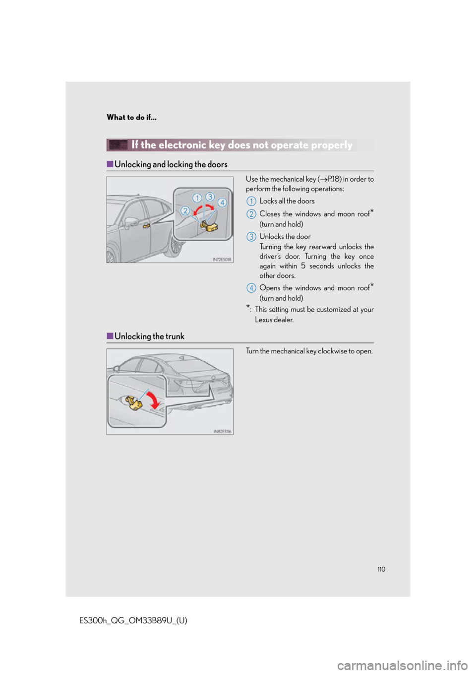 Lexus ES300h 2016 Owners Manual Quick Guide (OM33B89U) 110
What to do if...
ES300h_QG_OM33B89U_(U)
If the electronic key does not operate properly
■Unlocking and locking the doors
Use the mechanical key ( P.1 8 ) i n o r d e r t o
perform the foll Lexus ES300h 2016 Owners Manual Quick Guide (OM33B89U) 110
What to do if...
ES300h_QG_OM33B89U_(U)
If the electronic key does not operate properly
■Unlocking and locking the doors
Use the mechanical key ( P.1 8 ) i n o r d e r t o
perform the foll