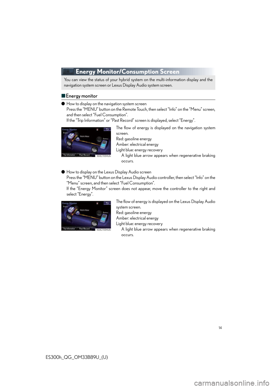 Lexus ES300h 2016  Owners Manual Quick Guide (OM33B89U) 14
ES300h_QG_OM33B89U_(U)
Energy Monitor/Consumption Screen
■Energy monitor
● How to display on the navigation system screen
Press the “MENU” button on the Remote Touch,  then select “Info