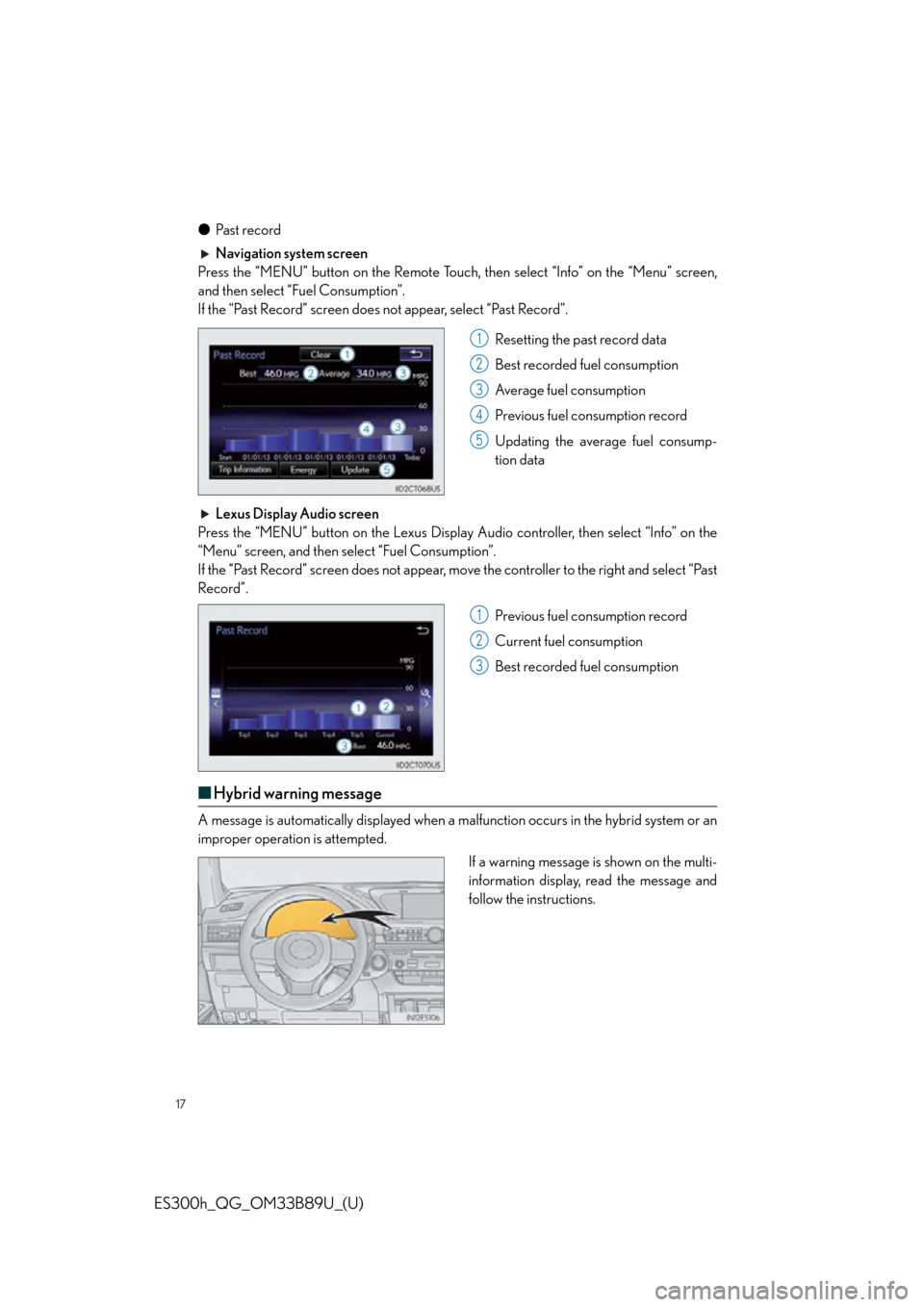 Lexus ES300h 2016   Quick Guide (OM33B89U) User Guide 17
ES300h_QG_OM33B89U_(U)
●Pa s t  re c o rd
Navigation system screen
Press the “MENU” button on the Remote Touch, then select “Info” on the “Menu” screen,
and then select “Fuel Consum