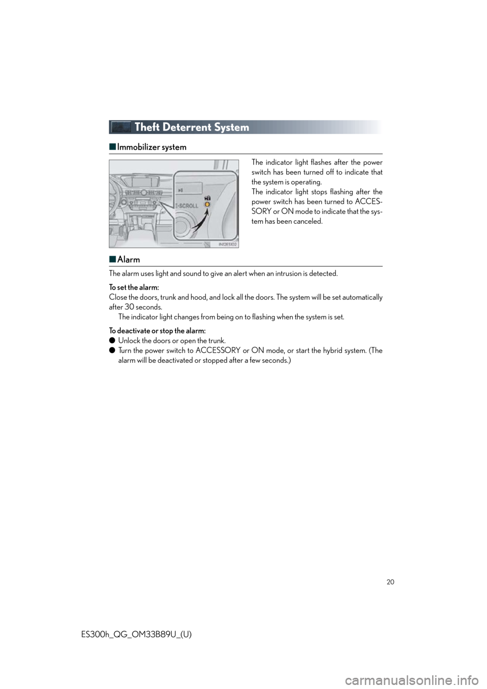 Lexus ES300h 2016  Owners Manual Quick Guide (OM33B89U) 20
ES300h_QG_OM33B89U_(U)
Theft Deterrent System
■Immobilizer system
The indicator light flashes after the power
switch has been turned off to indicate that
the system is operating.
The indicator li