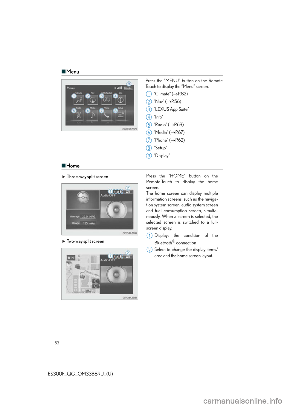 Lexus ES300h 2016  Owners Manual Quick Guide (OM33B89U) 53
ES300h_QG_OM33B89U_(U)
■Menu
Press the “MENU” button on the Remote
Touch to display the “Menu” screen.
“Climate” ( P. 8 2 )
“Nav” ( P. 5 6 )
“LEXUS App Suite”
“Info”
