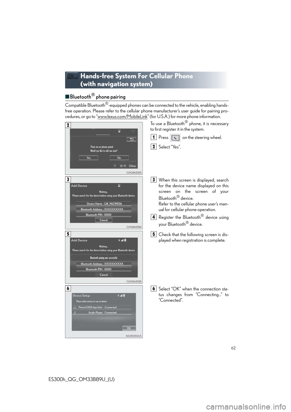 Lexus ES300h 2016   Quick Guide (OM33B89U) Repair Manual 62
ES300h_QG_OM33B89U_(U)
Hands-free System For Cellular Phone 
(with navigation system)
■Bluetooth® phone pairing
Compatible Bluetooth®-equipped phones can be  connected to the vehicle, enabling 