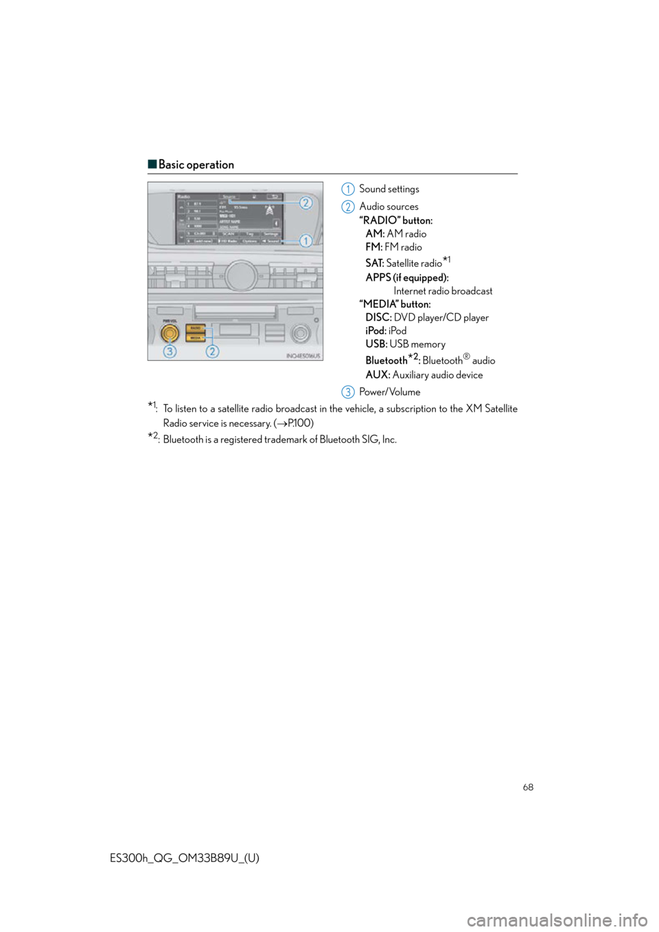 Lexus ES300h 2016   Quick Guide (OM33B89U) Repair Manual 68
ES300h_QG_OM33B89U_(U)
■Basic operation
Sound settings
Audio sources
“RADIO” button: 
AM:  AM radio
FM:  FM radio
SAT:  Satellite radio
*1
APPS (if equipped): 
Internet radio broadcast
“MED