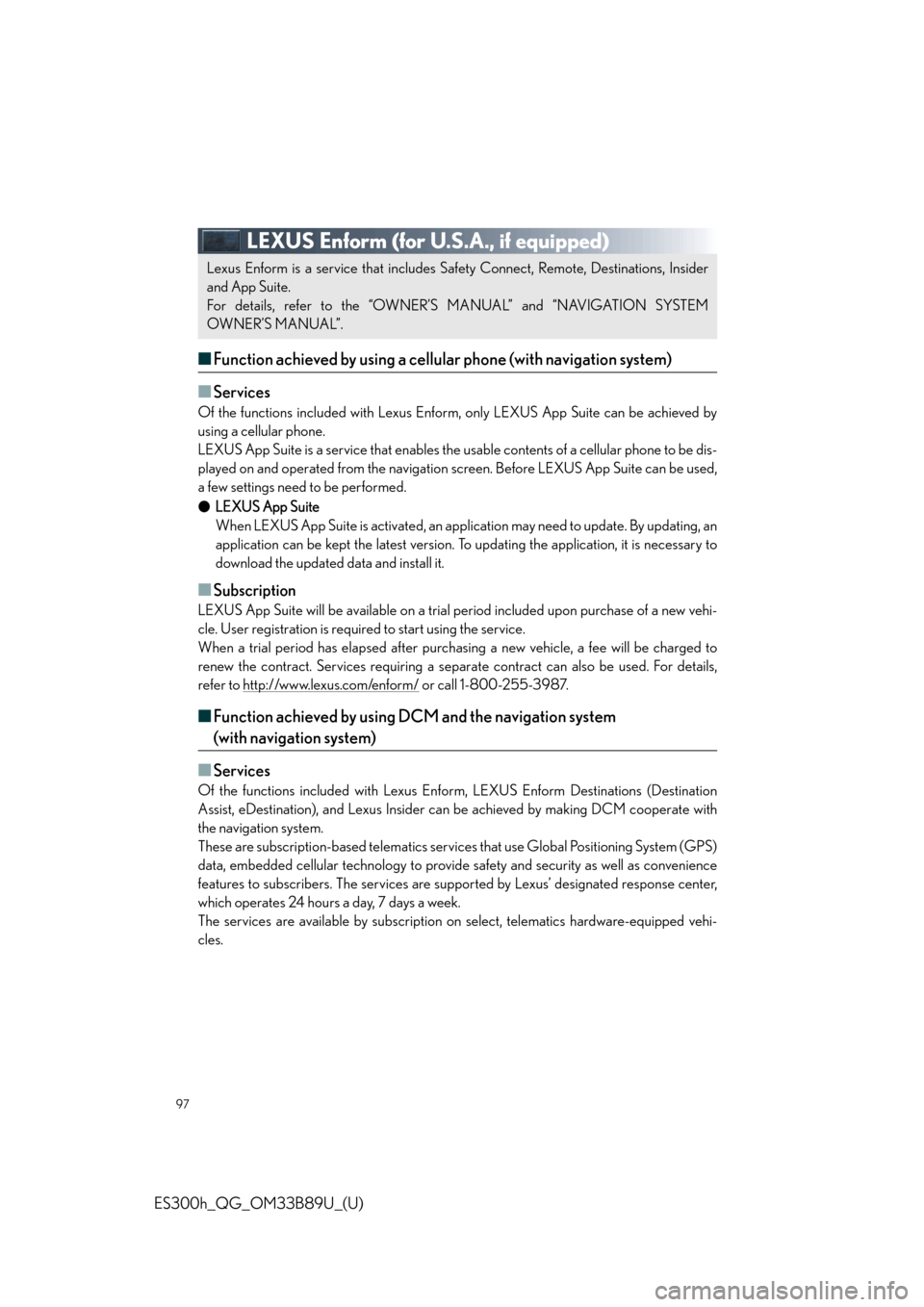 Lexus ES300h 2016 Owners Manual Quick Guide (OM33B89U) 97
ES300h_QG_OM33B89U_(U)
LEXUS Enform (for U.S.A., if equipped)
■Function achieved by using a cellular phone (with navigation system)
■
Services
Of the functions included with Lexus Enform, only Lexus ES300h 2016 Owners Manual Quick Guide (OM33B89U) 97
ES300h_QG_OM33B89U_(U)
LEXUS Enform (for U.S.A., if equipped)
■Function achieved by using a cellular phone (with navigation system)
■
Services
Of the functions included with Lexus Enform, only