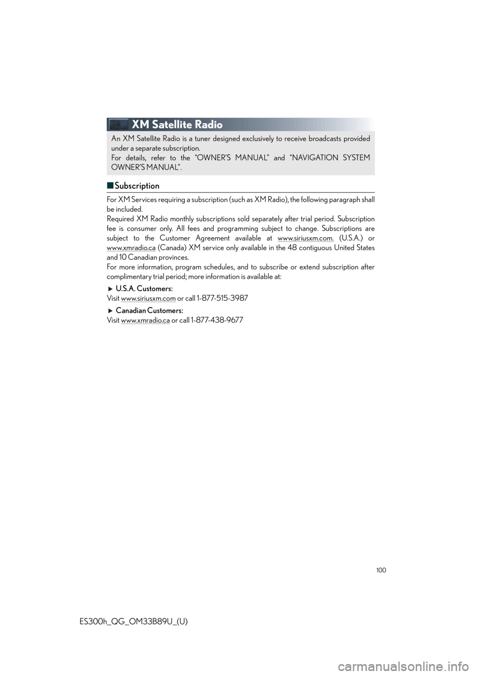 Lexus ES300h 2016   Quick Guide (OM33B89U) Owners Guide 100
ES300h_QG_OM33B89U_(U)
XM Satellite Radio
■Subscription
For XM Services requiring a subscription (suc h as XM Radio), the following paragraph shall
be included.
Required XM Radio monthly subscri
