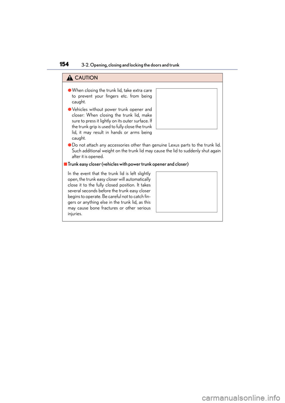 Lexus ES300h 2015 Owners Manual 154
ES350_300h_OM_OM33B36U_(U)
3-2. Opening, closing and locking the doors and trunk
CAUTION
●Do not attach any accessories other than genuine Lexus parts to the trunk lid.
Such additional weight on Lexus ES300h 2015 Owners Manual 154
ES350_300h_OM_OM33B36U_(U)
3-2. Opening, closing and locking the doors and trunk
CAUTION
●Do not attach any accessories other than genuine Lexus parts to the trunk lid.
Such additional weight on