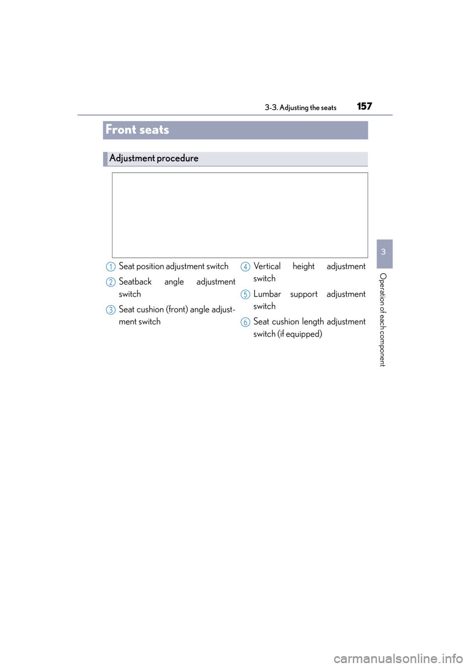Lexus ES300h 2015  Owners Manual 157
ES350_300h_OM_OM33B36U_(U)
3-3. Adjusting the seats
3
Operation of each component
Front seats
Adjustment procedure
Seat position adjustment switch
Seatback angle adjustment
switch
Seat cushion (fr