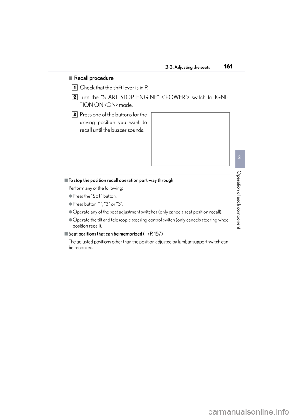 Lexus ES300h 2015  Owners Manual ES350_300h_OM_OM33B36U_(U)
1613-3. Adjusting the seats
3
Operation of each component
■Recall procedureCheck that the shift lever is in P.
Turn the “START STOP ENGINE” <“POWER”> switch to IGN