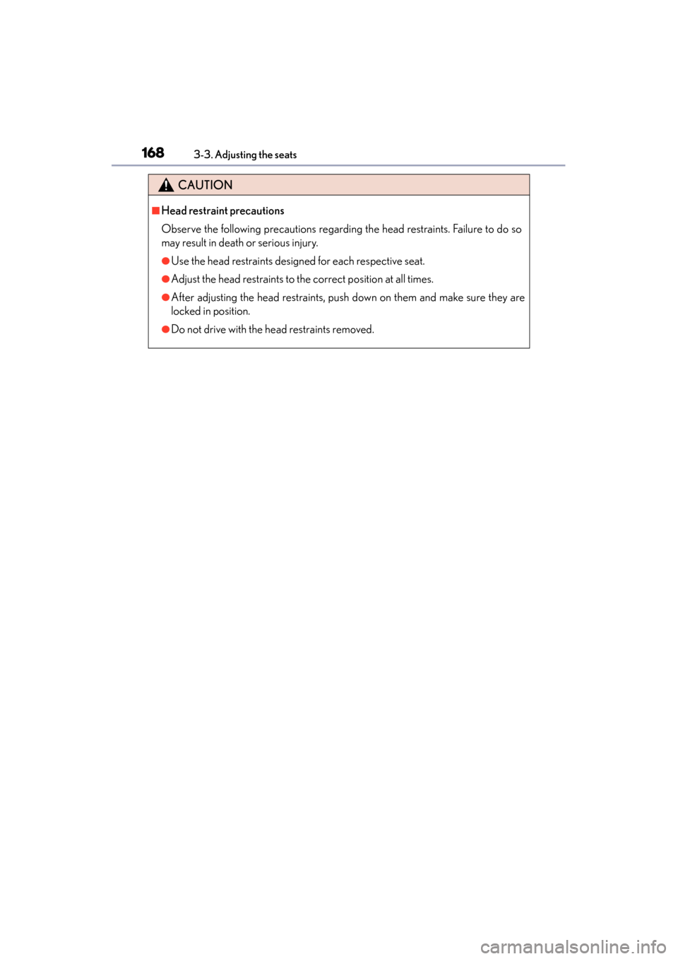 Lexus ES300h 2015  Owners Manual 168
ES350_300h_OM_OM33B36U_(U)
3-3. Adjusting the seats
CAUTION
■Head restraint precautions
Observe the following precautions regarding the head restraints. Failure to do so
may result in death or s