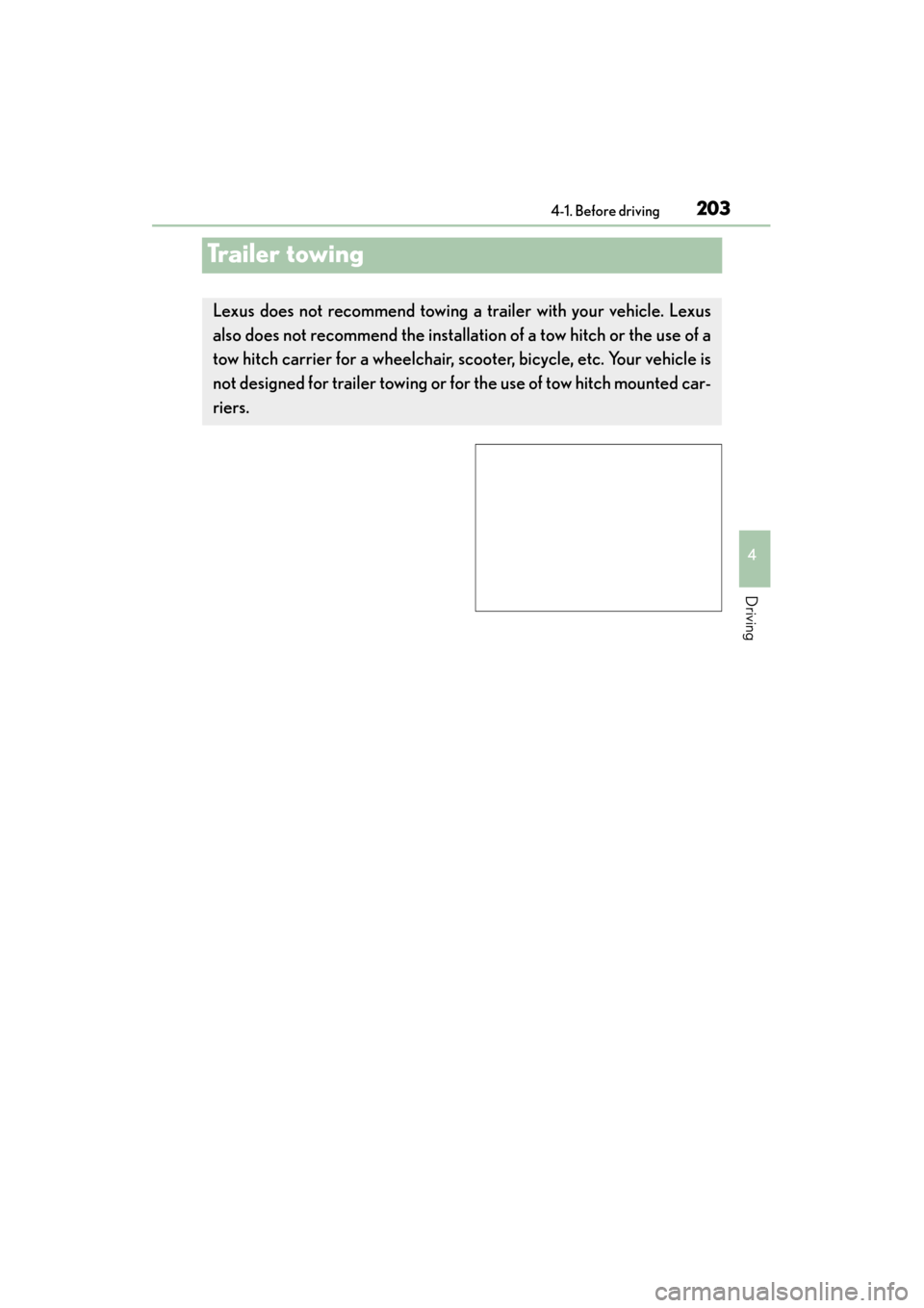 Lexus ES300h 2015  Owners Manual 203
ES350_300h_OM_OM33B36U_(U)
4-1. Before driving
4
Driving
Trailer towing
Lexus does not recommend towing a trailer with your vehicle. Lexus
also does not recommend  the installation of a tow hitch 