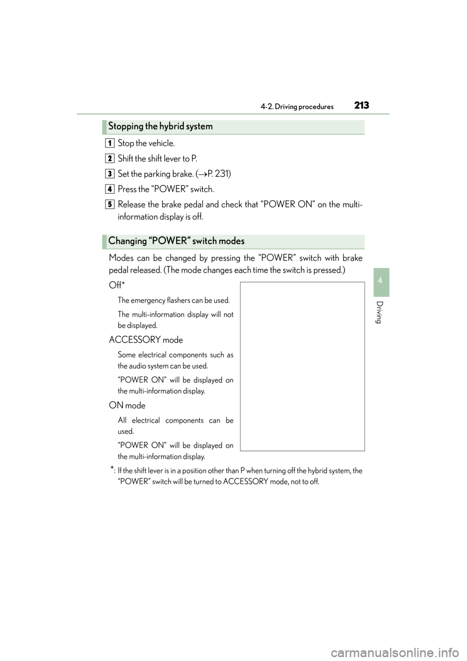 Lexus ES300h 2015 Owners Manual ES350_300h_OM_OM33B36U_(U)
2134-2. Driving procedures
4
Driving
Stop the vehicle.
Shift the shift lever to P.
Set the parking brake. (→P. 231)
Press the “POWER” switch.
Release the brake pedal a Lexus ES300h 2015 Owners Manual ES350_300h_OM_OM33B36U_(U)
2134-2. Driving procedures
4
Driving
Stop the vehicle.
Shift the shift lever to P.
Set the parking brake. (→P. 231)
Press the “POWER” switch.
Release the brake pedal a