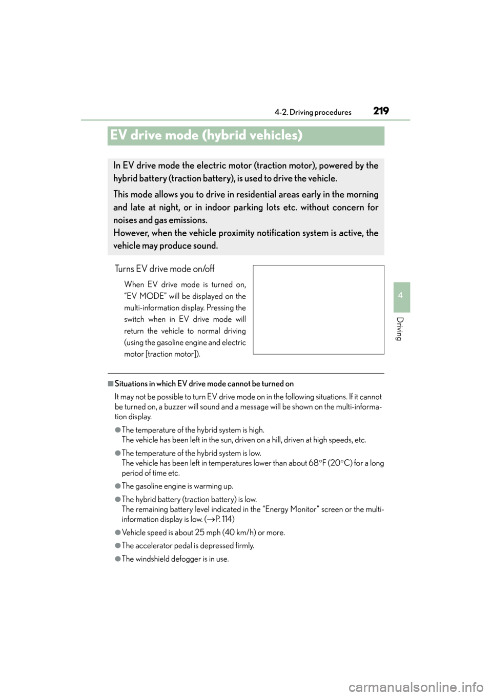 Lexus ES300h 2015 Owners Manual 219
ES350_300h_OM_OM33B36U_(U)
4-2. Driving procedures
4
Driving
EV drive mode (hybrid vehicles)
Turns EV drive mode on/off
When EV drive mode is turned on,
“EV MODE” will be displayed on the
mult Lexus ES300h 2015 Owners Manual 219
ES350_300h_OM_OM33B36U_(U)
4-2. Driving procedures
4
Driving
EV drive mode (hybrid vehicles)
Turns EV drive mode on/off
When EV drive mode is turned on,
“EV MODE” will be displayed on the
mult