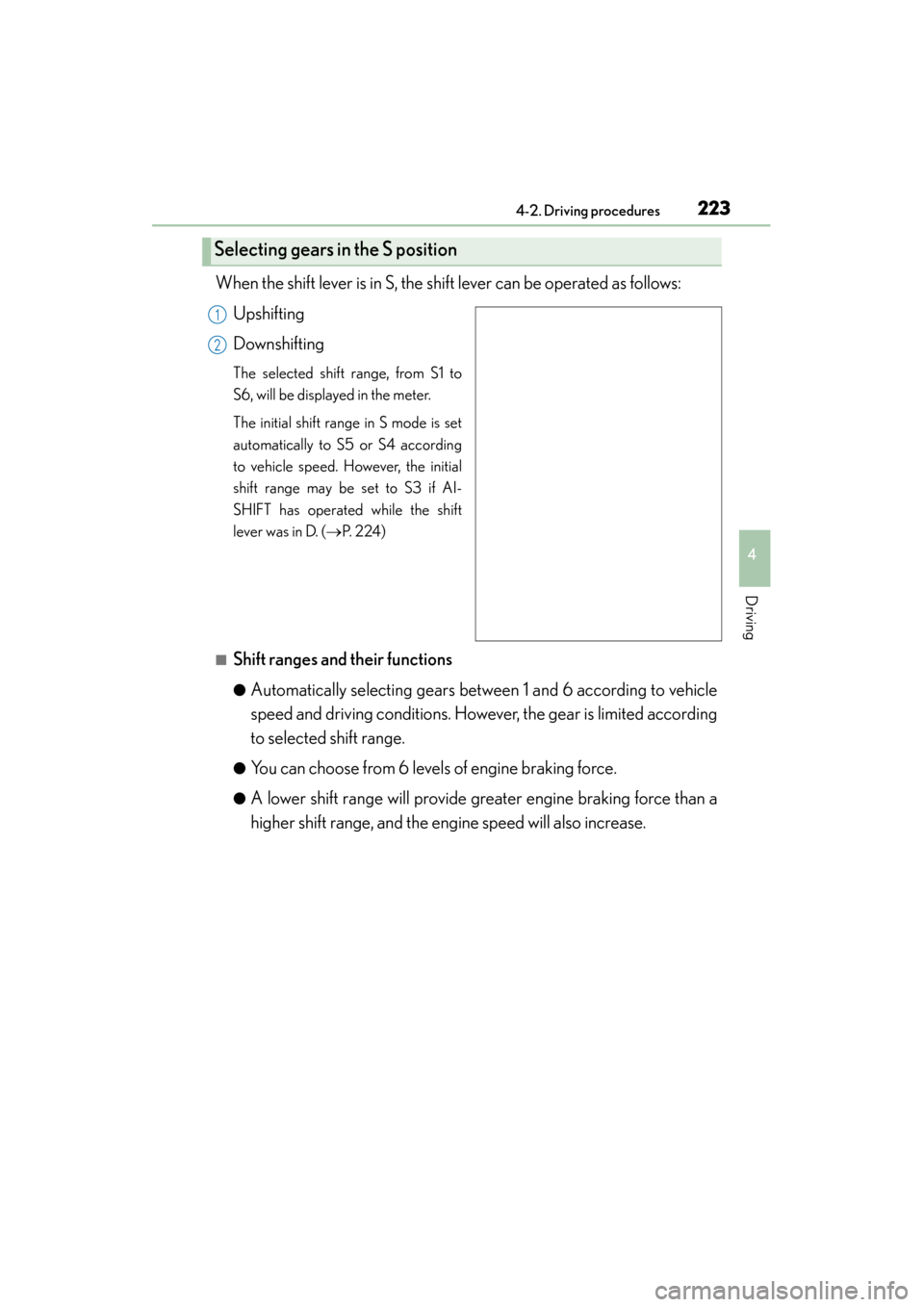 Lexus ES300h 2015 Owners Manual ES350_300h_OM_OM33B36U_(U)
2234-2. Driving procedures
4
Driving
When the shift lever is in S, the shift lever can be operated as follows:Upshifting
Downshifting
The selected shift range, from S1 to
S6 Lexus ES300h 2015 Owners Manual ES350_300h_OM_OM33B36U_(U)
2234-2. Driving procedures
4
Driving
When the shift lever is in S, the shift lever can be operated as follows:Upshifting
Downshifting
The selected shift range, from S1 to
S6