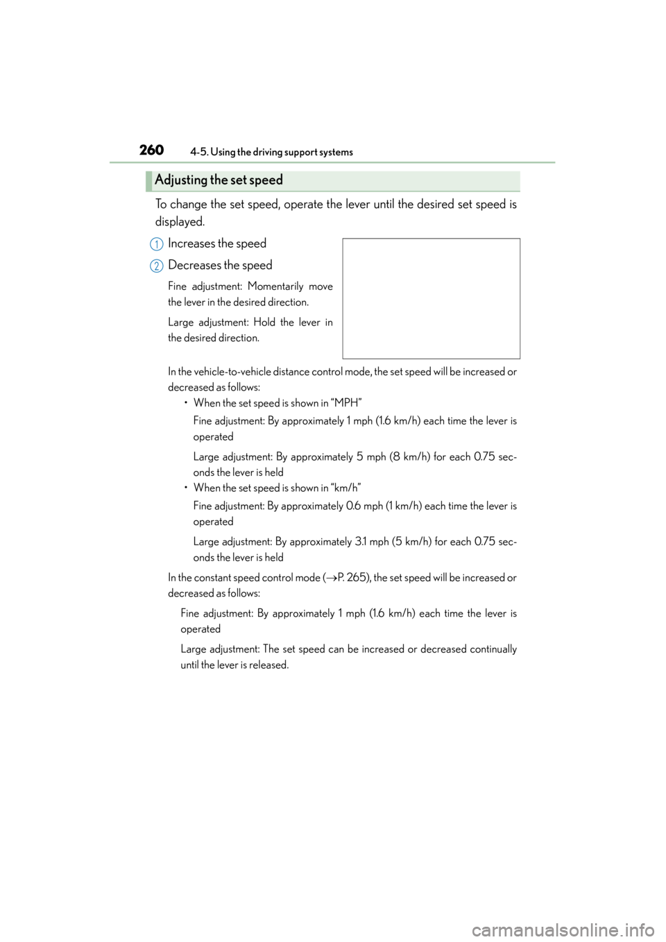 Lexus ES300h 2015 Owners Manual 260
ES350_300h_OM_OM33B36U_(U)
4-5. Using the driving support systems
To change the set speed, operate the lever until the desired set speed is
displayed.Increases the speed
Decreases the speed
Fine a Lexus ES300h 2015 Owners Manual 260
ES350_300h_OM_OM33B36U_(U)
4-5. Using the driving support systems
To change the set speed, operate the lever until the desired set speed is
displayed.Increases the speed
Decreases the speed
Fine a