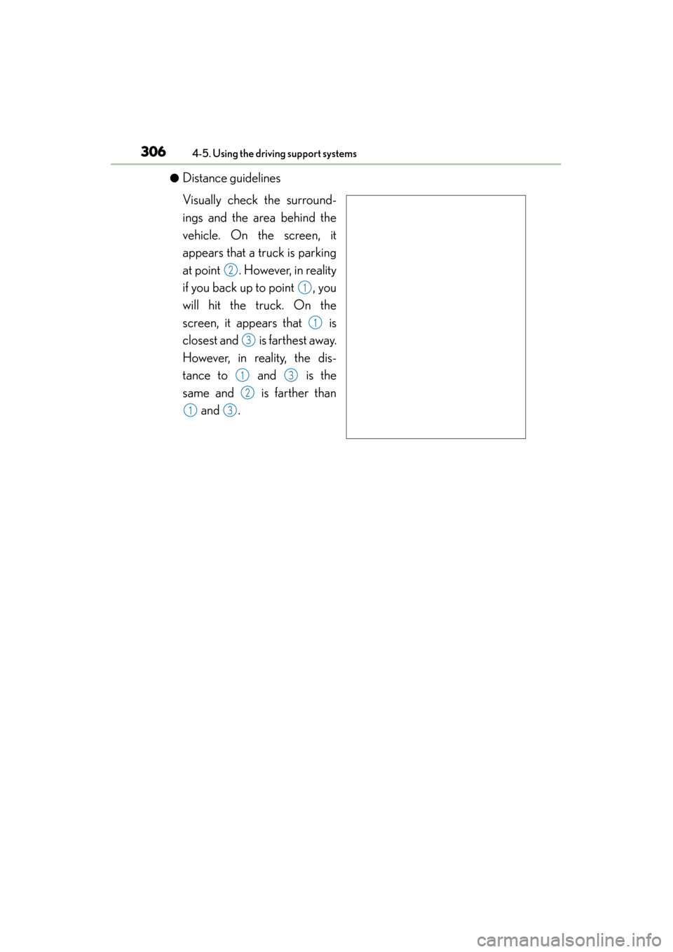 Lexus ES300h 2015 Owners Manual 306
ES350_300h_OM_OM33B36U_(U)
4-5. Using the driving support systems
●Distance guidelines
Visually check the surround-
ings and the area behind the
vehicle. On the screen, it
appears that a truck i Lexus ES300h 2015 Owners Manual 306
ES350_300h_OM_OM33B36U_(U)
4-5. Using the driving support systems
●Distance guidelines
Visually check the surround-
ings and the area behind the
vehicle. On the screen, it
appears that a truck i