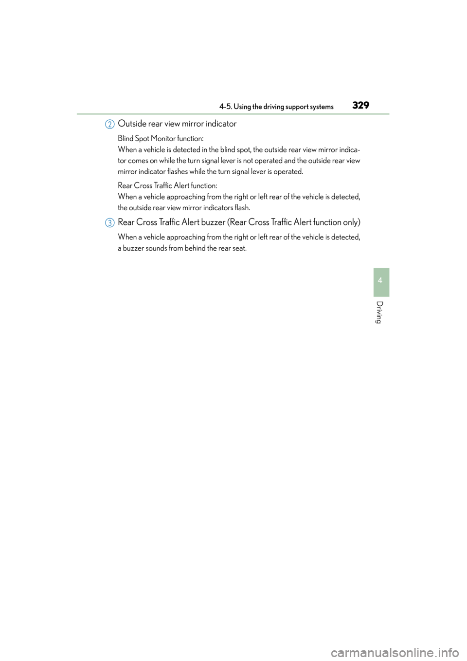 Lexus ES300h 2015 Owners Manual ES350_300h_OM_OM33B36U_(U)
3294-5. Using the driving support systems
4
Driving
Outside rear view mirror indicator
Blind Spot Monitor function:
When a vehicle is detected in the blind spot, the outside Lexus ES300h 2015 Owners Manual ES350_300h_OM_OM33B36U_(U)
3294-5. Using the driving support systems
4
Driving
Outside rear view mirror indicator
Blind Spot Monitor function:
When a vehicle is detected in the blind spot, the outside