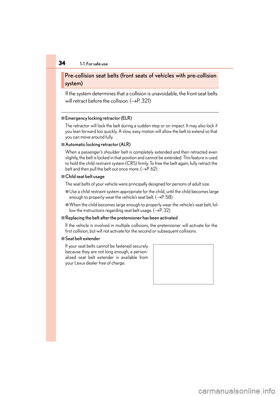 Lexus ES300h 2015 Owners Manual 341-1. For safe use
ES350_300h_OM_OM33B36U_(U)
If the system determines that a collision is unavoidable, the front seat belts
will retract before the collision. (→P. 321)
■Emergency locking retrac Lexus ES300h 2015 Owners Manual 341-1. For safe use
ES350_300h_OM_OM33B36U_(U)
If the system determines that a collision is unavoidable, the front seat belts
will retract before the collision. (→P. 321)
■Emergency locking retrac
