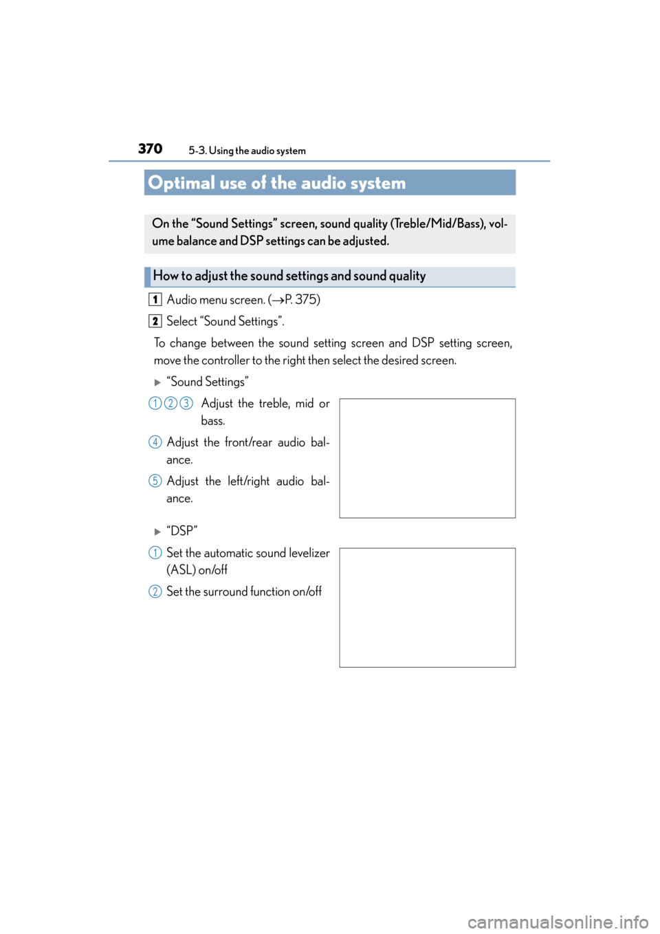 Lexus ES300h 2015  Owners Manual 370
ES350_300h_OM_OM33B36U_(U)
5-3. Using the audio system
Optimal use of the audio system
Audio menu screen. (→P. 375)
Select “Sound Settings”.
To change between the sound setting screen and DS
