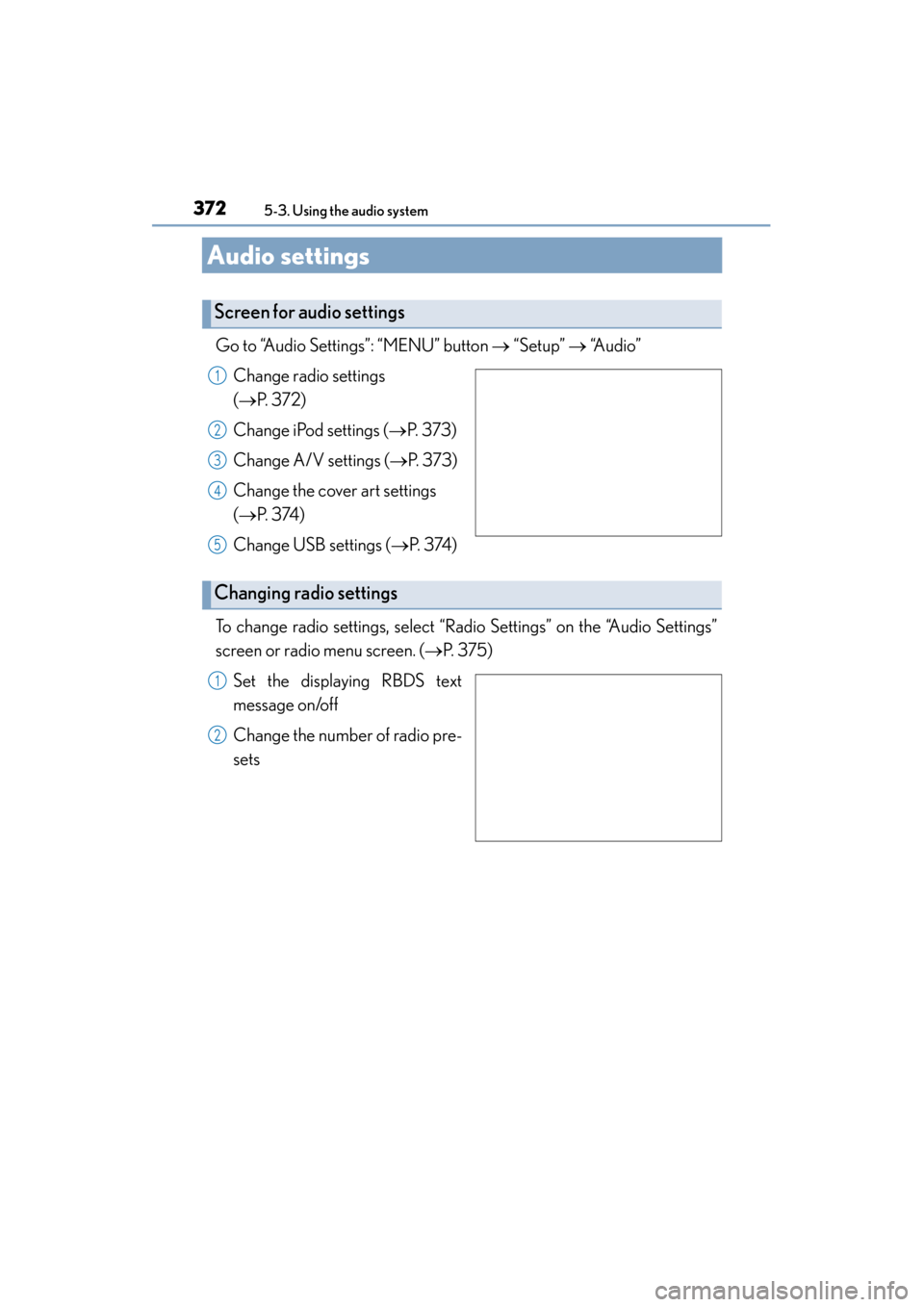 Lexus ES300h 2015  Owners Manual 372
ES350_300h_OM_OM33B36U_(U)
5-3. Using the audio system
Audio settings
Go to “Audio Settings”: “MENU” button → “Setup”  → “A u d i o ”
Change radio settings 
(→ P.  3 7 2 )
Ch