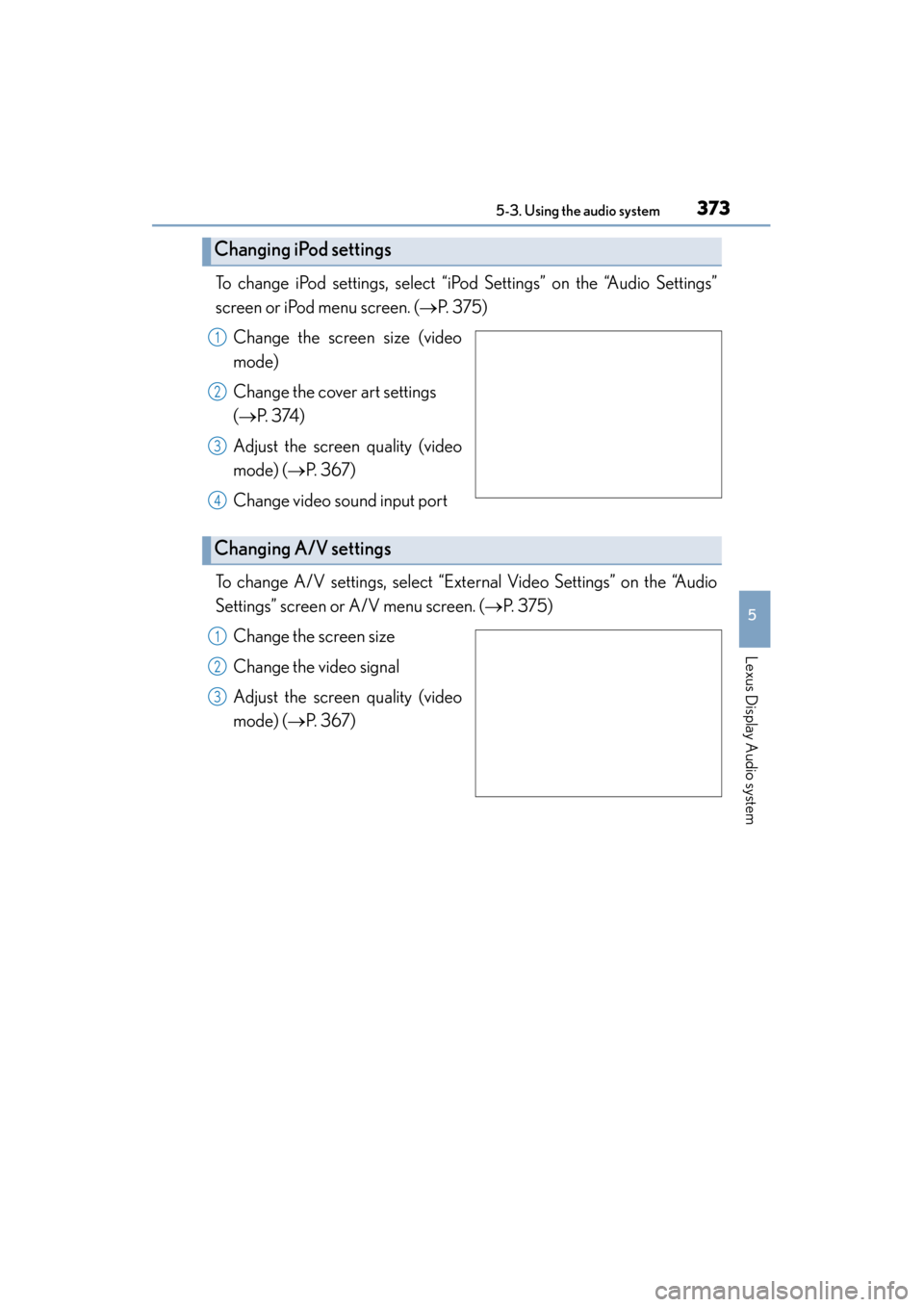 Lexus ES300h 2015  Owners Manual ES350_300h_OM_OM33B36U_(U)
3735-3. Using the audio system
5
Lexus Display Audio system
To change iPod settings, select “iPod Settings” on the “Audio Settings”
screen or iPod menu screen. ( →