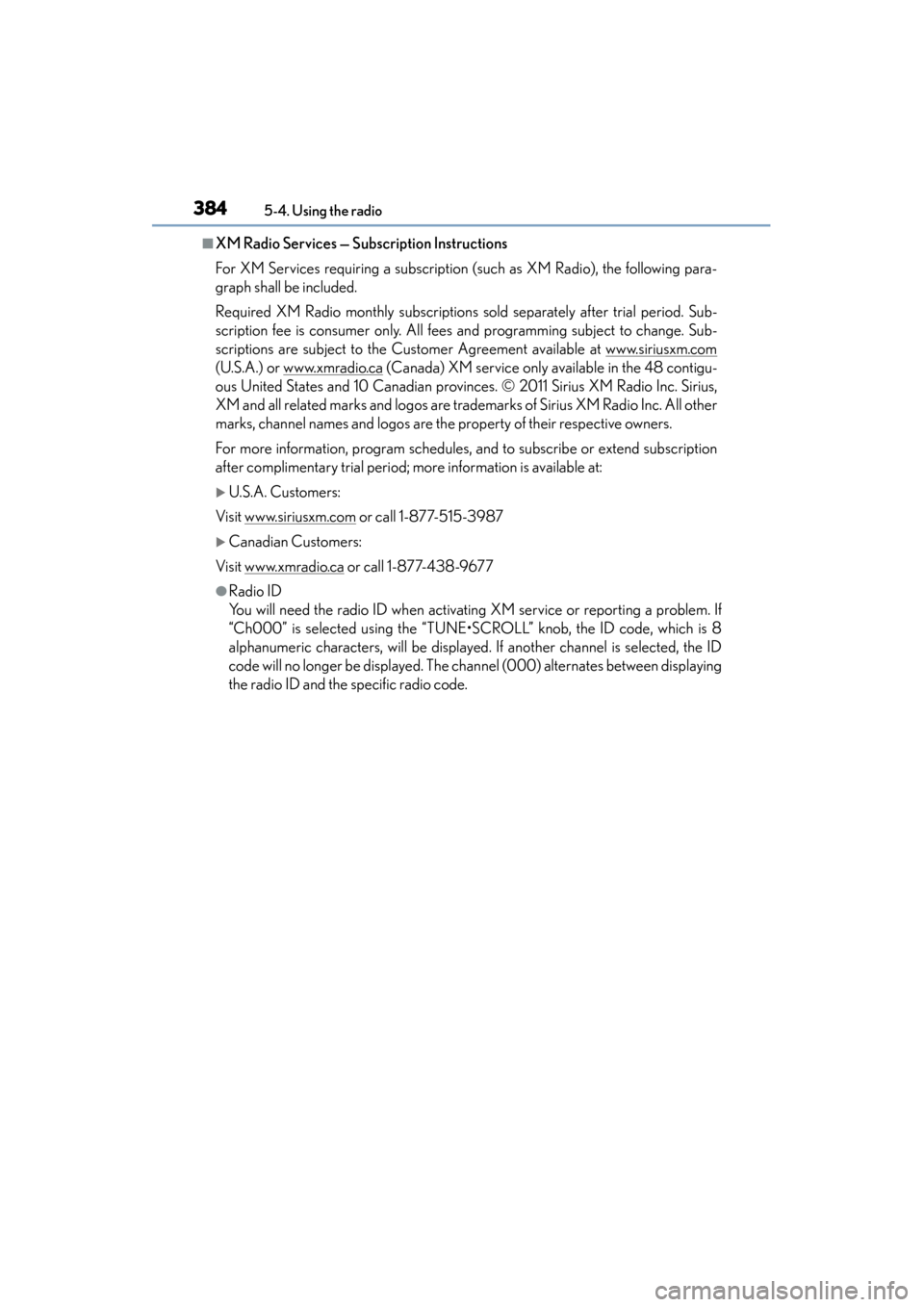Lexus ES300h 2015 Owners Manual 3845-4. Using the radio
ES350_300h_OM_OM33B36U_(U)
■XM Radio Services — Subscription Instructions
For XM Services requiring a subscription (such as XM Radio), the following para-
graph shall be in Lexus ES300h 2015 Owners Manual 3845-4. Using the radio
ES350_300h_OM_OM33B36U_(U)
■XM Radio Services — Subscription Instructions
For XM Services requiring a subscription (such as XM Radio), the following para-
graph shall be in