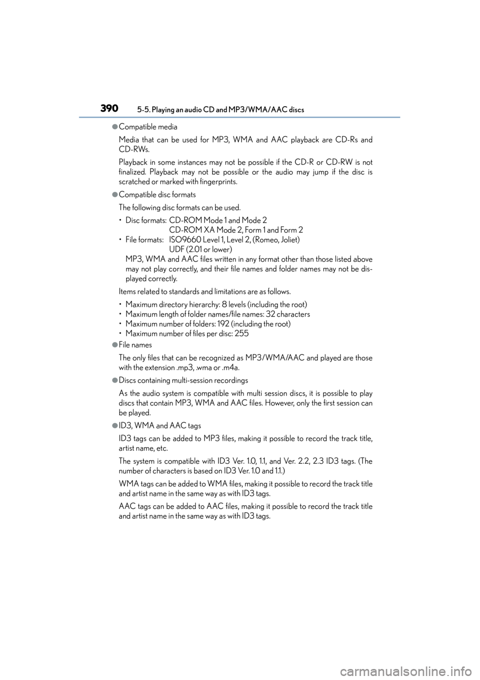 Lexus ES300h 2015 Owners Manual 3905-5. Playing an audio CD and MP3/WMA/AAC discs
ES350_300h_OM_OM33B36U_(U)
●Compatible media
Media that can be used for MP3, WMA and AAC playback are CD-Rs and
CD-RWs.
Playback in some instances m Lexus ES300h 2015 Owners Manual 3905-5. Playing an audio CD and MP3/WMA/AAC discs
ES350_300h_OM_OM33B36U_(U)
●Compatible media
Media that can be used for MP3, WMA and AAC playback are CD-Rs and
CD-RWs.
Playback in some instances m