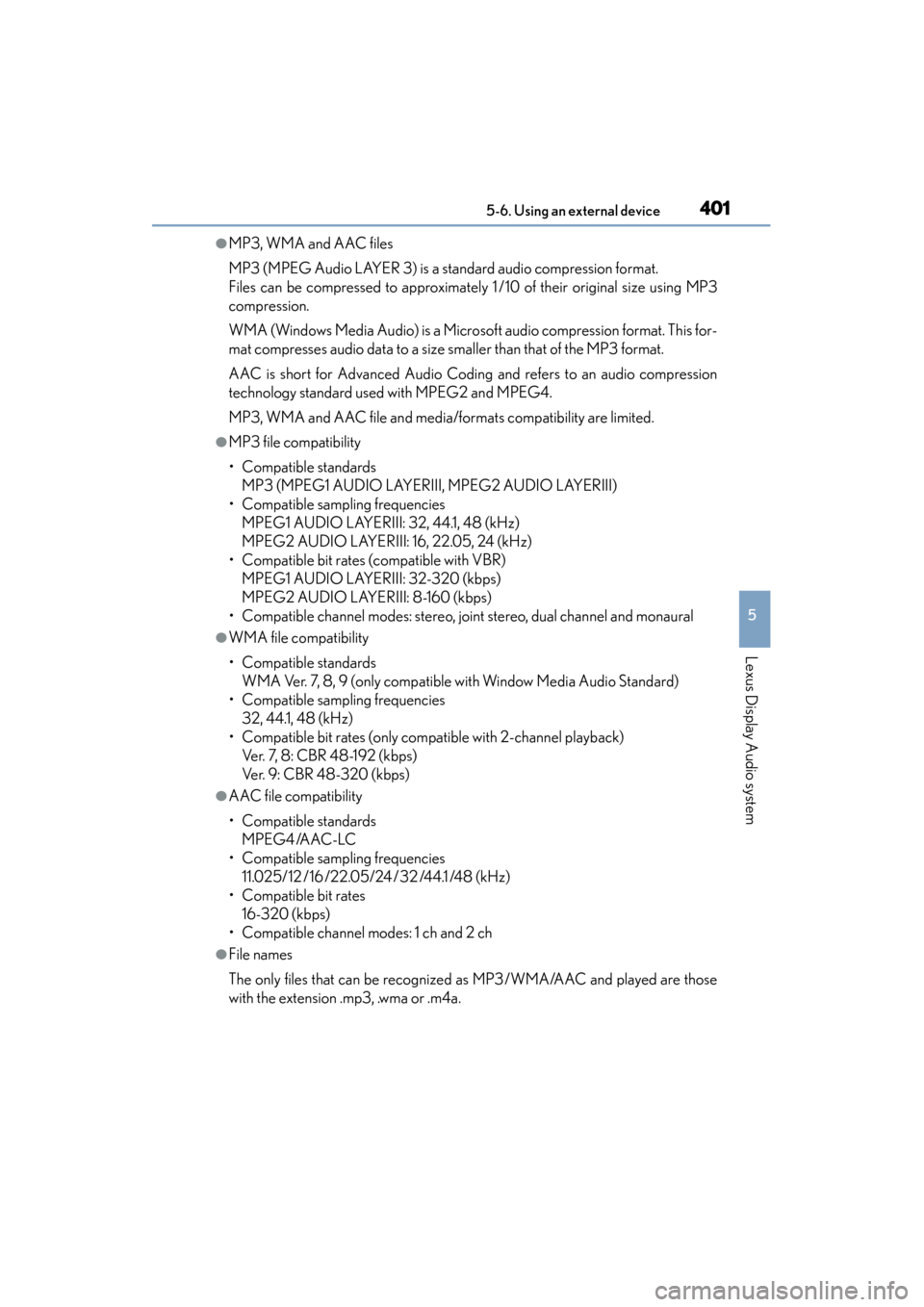 Lexus ES300h 2015 Owners Manual ES350_300h_OM_OM33B36U_(U)
4015-6. Using an external device
5
Lexus Display Audio system
●MP3, WMA and AAC files
MP3 (MPEG Audio LAYER 3) is a standard audio compression format.
Files can be compre Lexus ES300h 2015 Owners Manual ES350_300h_OM_OM33B36U_(U)
4015-6. Using an external device
5
Lexus Display Audio system
●MP3, WMA and AAC files
MP3 (MPEG Audio LAYER 3) is a standard audio compression format.
Files can be compre