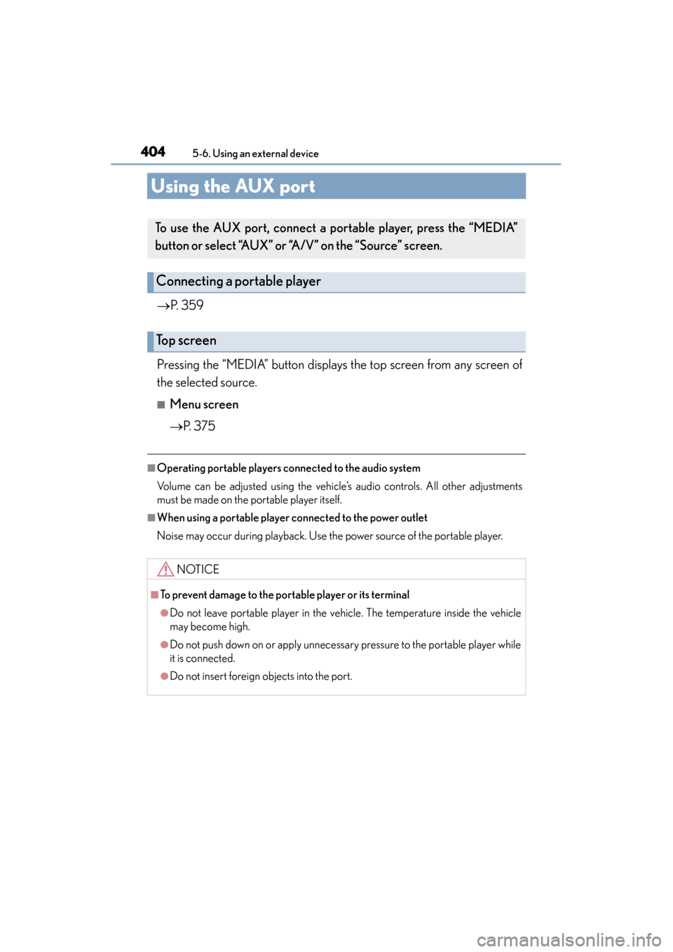 Lexus ES300h 2015 Owners Manual 404
ES350_300h_OM_OM33B36U_(U)
5-6. Using an external device
Using the AUX port
→P. 359
Pressing the “MEDIA” button displays the top screen from any screen of
the selected source.
■Menu screen Lexus ES300h 2015 Owners Manual 404
ES350_300h_OM_OM33B36U_(U)
5-6. Using an external device
Using the AUX port
→P. 359
Pressing the “MEDIA” button displays the top screen from any screen of
the selected source.
■Menu screen