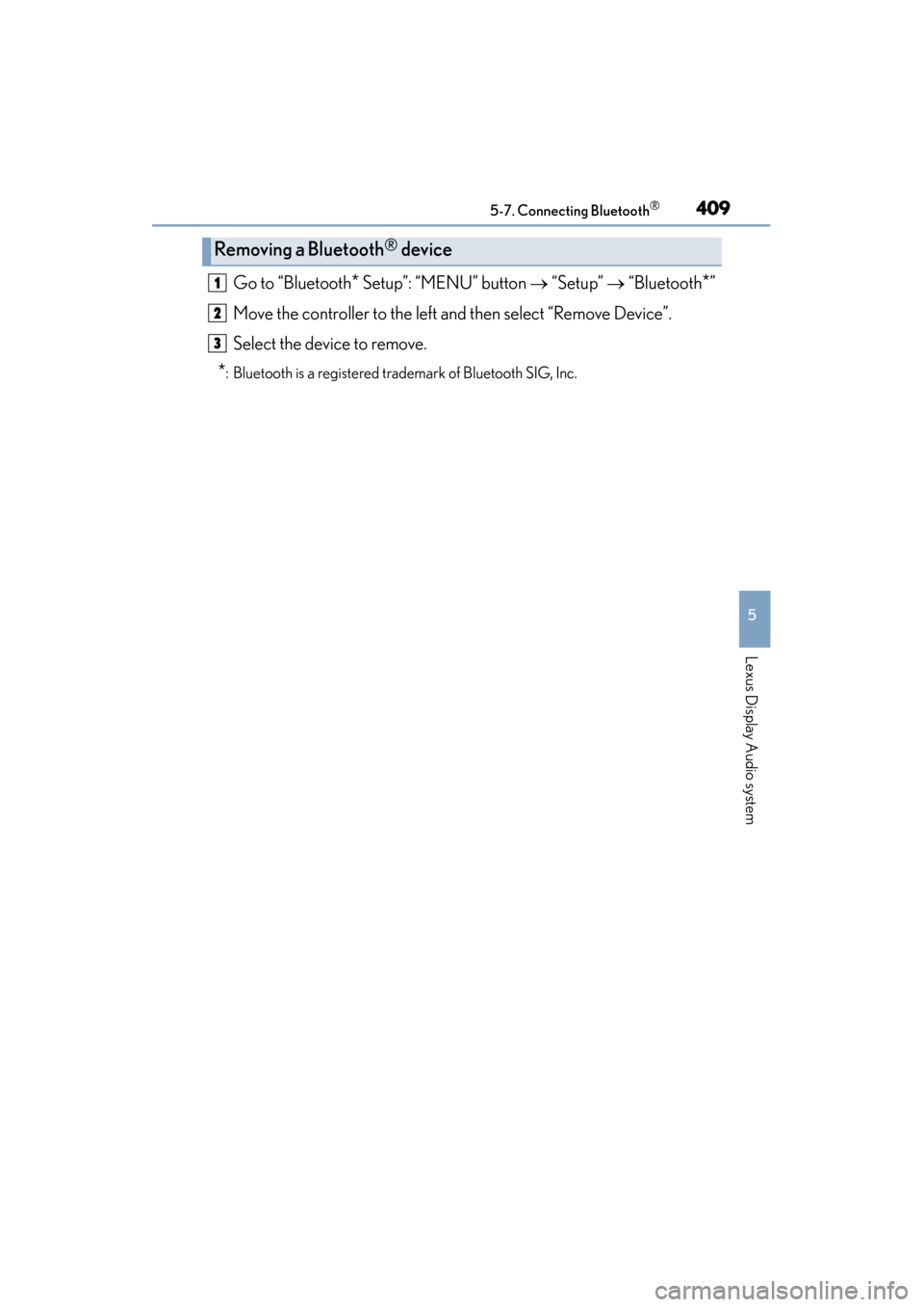 Lexus ES300h 2015 Owners Manual ES350_300h_OM_OM33B36U_(U)
4095-7. Connecting Bluetooth®
5
Lexus Display Audio system
Go to “Bluetooth* Setup”: “MENU” button → “Setup” → “Bluetooth*”
Move the controller to the Lexus ES300h 2015 Owners Manual ES350_300h_OM_OM33B36U_(U)
4095-7. Connecting Bluetooth®
5
Lexus Display Audio system
Go to “Bluetooth* Setup”: “MENU” button → “Setup” → “Bluetooth*”
Move the controller to the
