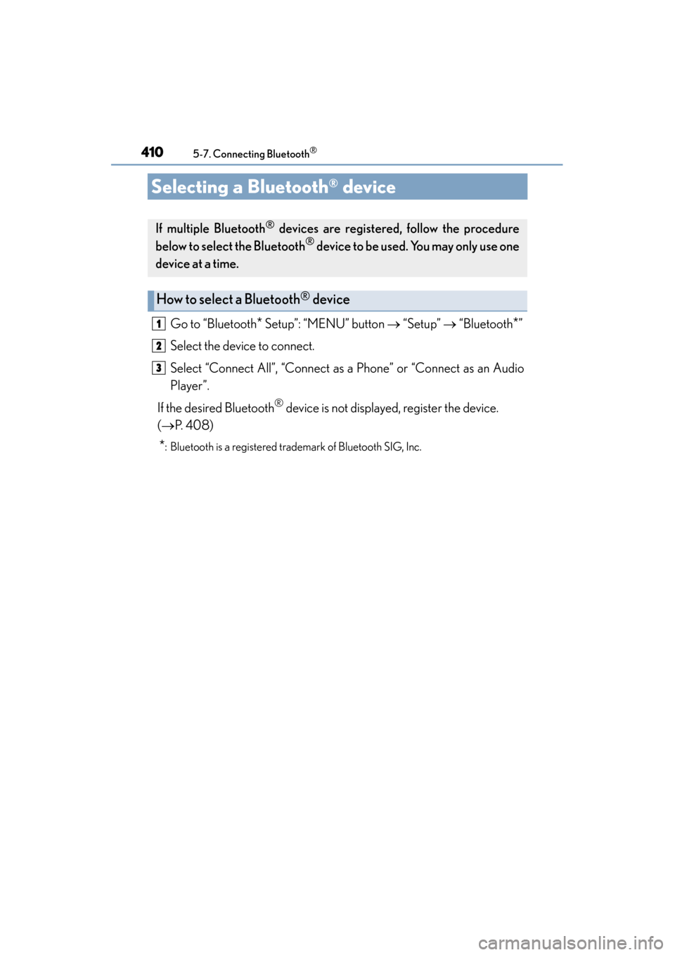 Lexus ES300h 2015 Owners Manual 410
ES350_300h_OM_OM33B36U_(U)
5-7. Connecting Bluetooth®
Selecting a Bluetooth® device
Go to “Bluetooth* Setup”: “MENU” button → “Setup” → “Bluetooth*”
Select the device to con Lexus ES300h 2015 Owners Manual 410
ES350_300h_OM_OM33B36U_(U)
5-7. Connecting Bluetooth®
Selecting a Bluetooth® device
Go to “Bluetooth* Setup”: “MENU” button → “Setup” → “Bluetooth*”
Select the device to con