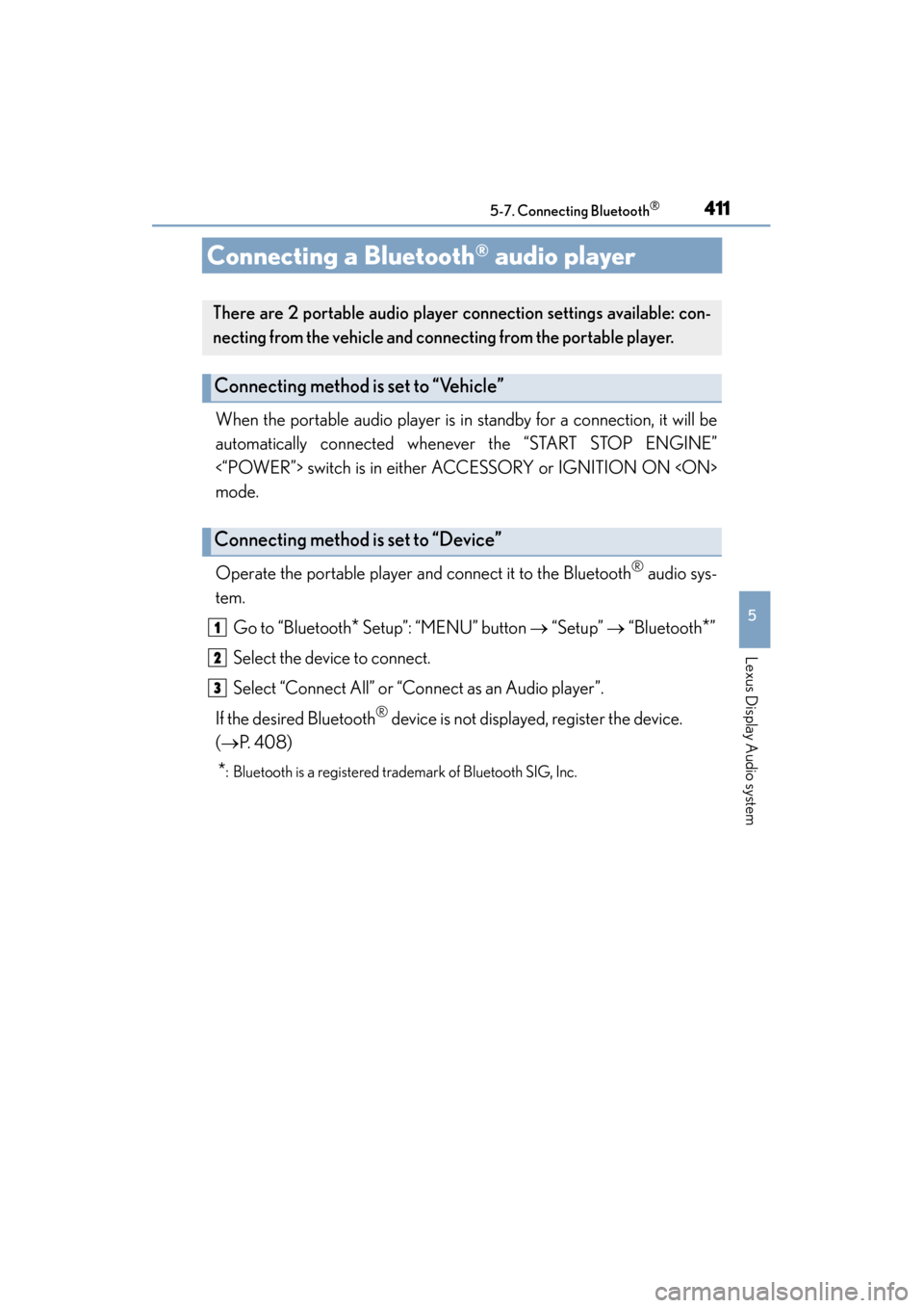 Lexus ES300h 2015 Owners Manual 411
ES350_300h_OM_OM33B36U_(U)
5-7. Connecting Bluetooth®
5
Lexus Display Audio system
Connecting a Bluetooth® audio player
When the portable audio player is in standby for a connection, it will be
Lexus ES300h 2015 Owners Manual 411
ES350_300h_OM_OM33B36U_(U)
5-7. Connecting Bluetooth®
5
Lexus Display Audio system
Connecting a Bluetooth® audio player
When the portable audio player is in standby for a connection, it will be