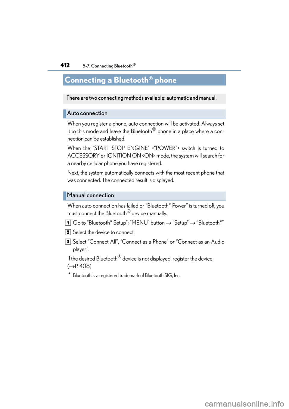 Lexus ES300h 2015 Owners Manual 412
ES350_300h_OM_OM33B36U_(U)
5-7. Connecting Bluetooth®
Connecting a Bluetooth® phone
When you register a phone, auto connection will be activated. Always set
it to this mode and leave the Bluetoo Lexus ES300h 2015 Owners Manual 412
ES350_300h_OM_OM33B36U_(U)
5-7. Connecting Bluetooth®
Connecting a Bluetooth® phone
When you register a phone, auto connection will be activated. Always set
it to this mode and leave the Bluetoo
