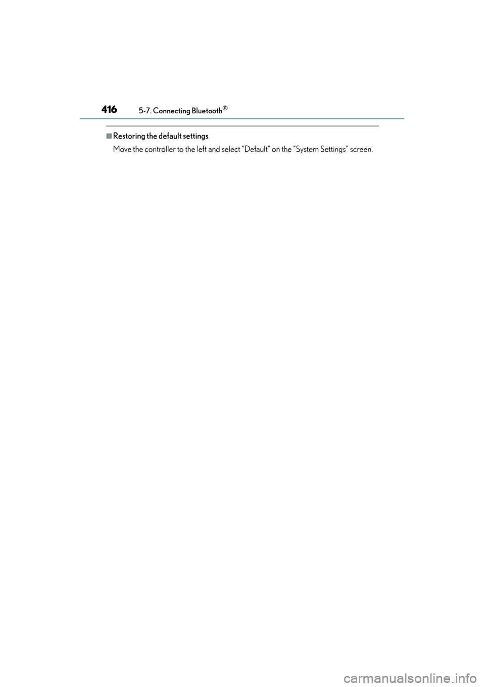 Lexus ES300h 2015 Owners Manual 4165-7. Connecting Bluetooth®
ES350_300h_OM_OM33B36U_(U)
■Restoring the default settings
Move the controller to the left and select “Default” on the “System Settings” screen. Lexus ES300h 2015 Owners Manual 4165-7. Connecting Bluetooth®
ES350_300h_OM_OM33B36U_(U)
■Restoring the default settings
Move the controller to the left and select “Default” on the “System Settings” screen.