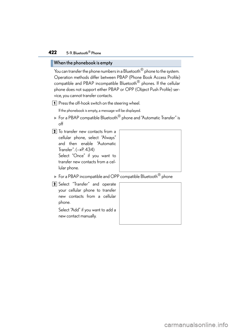 Lexus ES300h 2015 Owners Manual 4225-9. Bluetooth® Phone
ES350_300h_OM_OM33B36U_(U)
You can transfer the phone numbers in a Bluetooth® phone to the system.
Operation methods differ between PBAP (Phone Book Access Profile)
compati Lexus ES300h 2015 Owners Manual 4225-9. Bluetooth® Phone
ES350_300h_OM_OM33B36U_(U)
You can transfer the phone numbers in a Bluetooth® phone to the system.
Operation methods differ between PBAP (Phone Book Access Profile)
compati