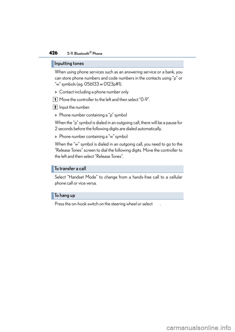 Lexus ES300h 2015 Owners Manual 4265-9. Bluetooth® Phone
ES350_300h_OM_OM33B36U_(U)
When using phone services such as an answering service or a bank, you
can store phone numbers and code numbers in the contacts using “p” or
“ Lexus ES300h 2015 Owners Manual 4265-9. Bluetooth® Phone
ES350_300h_OM_OM33B36U_(U)
When using phone services such as an answering service or a bank, you
can store phone numbers and code numbers in the contacts using “p” or
“